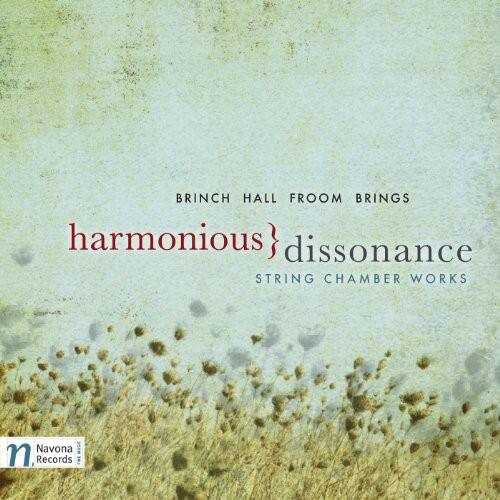 BRINCH HALL FROOM BRINGS  
harmonious} dissonance  
STRING CHAMBER WORKS  

Navona Records