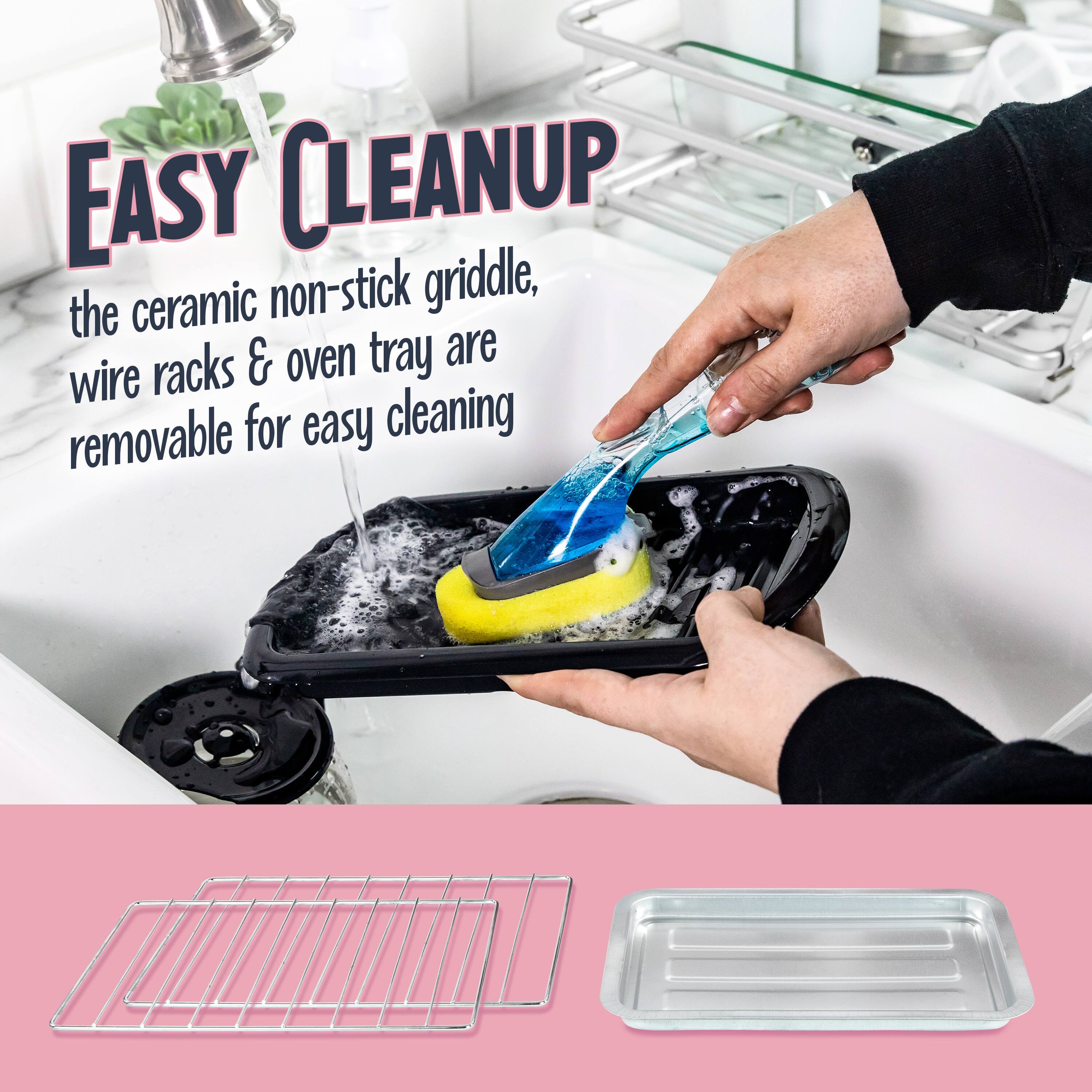 EASY CLEANUP  
the ceramic non-stick griddle, wire racks & oven tray are removable for easy cleaning