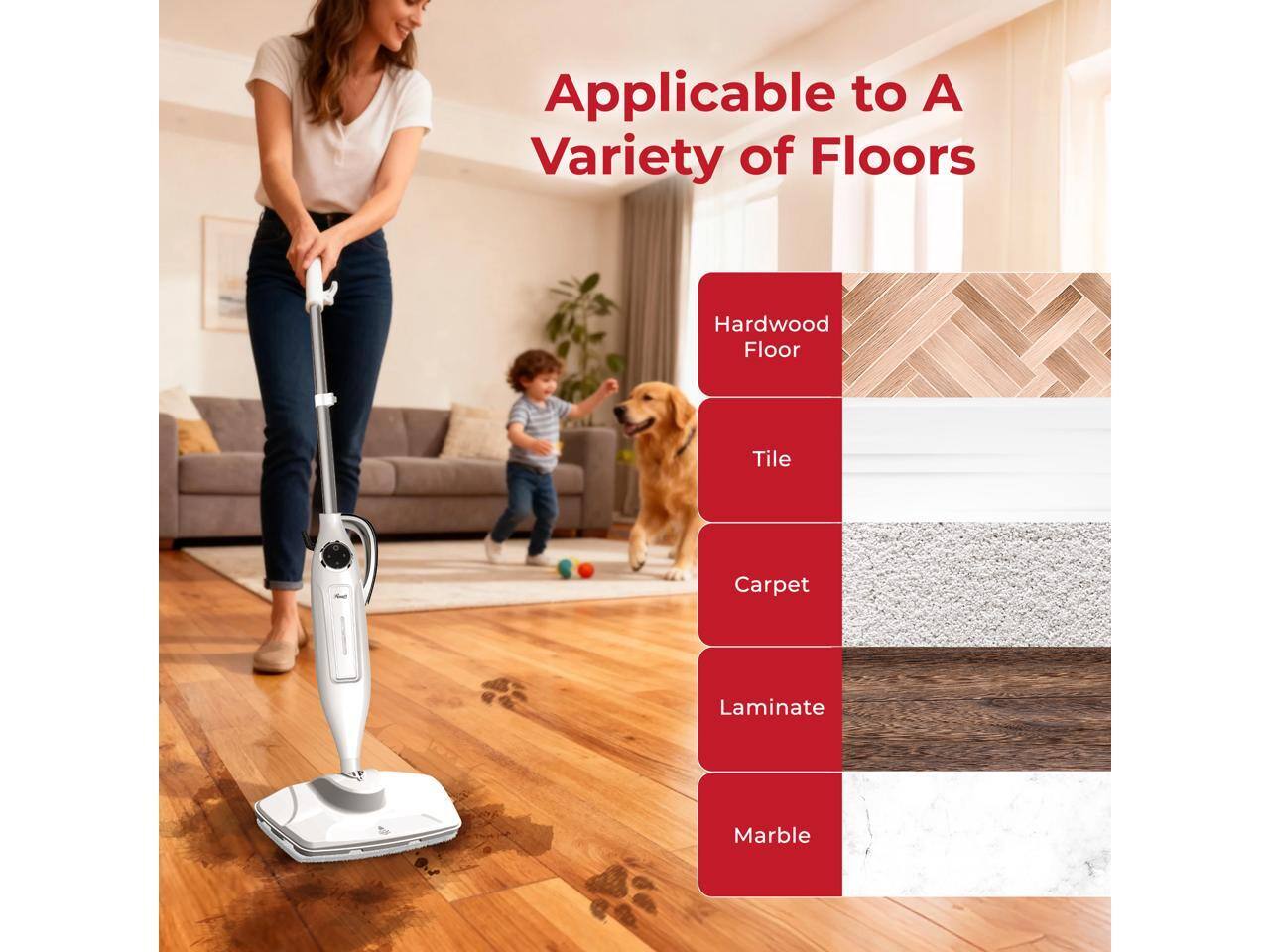 Applicable to A Variety of Floors

- Hardwood Floor
- Tile
- Carpet
- Laminate
- Marble