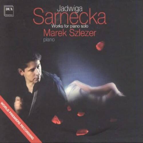 DUX  
Jadwiga Sarnecka  
Works for piano solo  
Marek Szlezer  
piano  

WORLD PREMIERE RECORDING