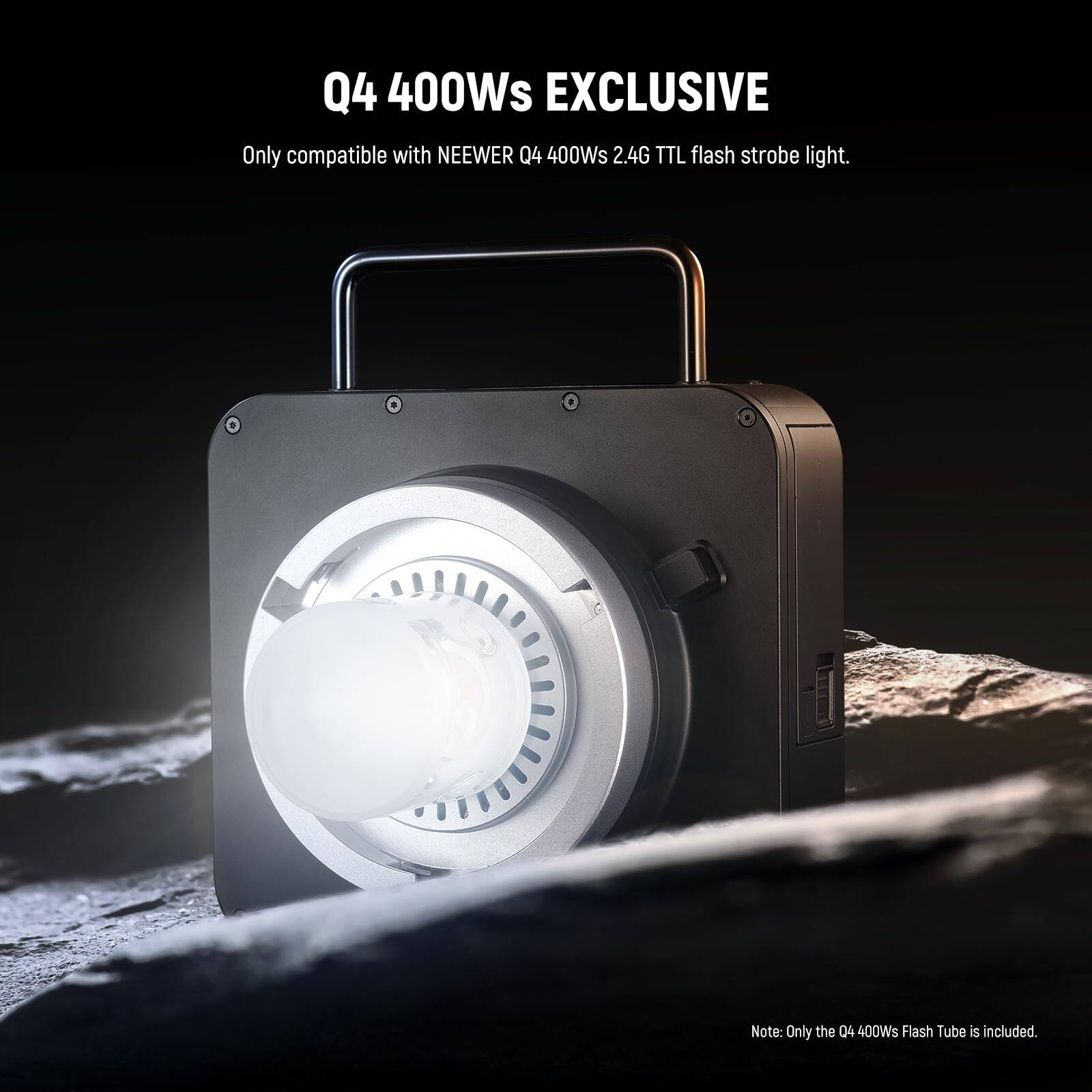 Q4 400Ws EXCLUSIVE  
Only compatible with NEEWER Q4 400Ws 2.4G TTL flash strobe light.  
Note: Only the Q4 400Ws Flash Tube is included.