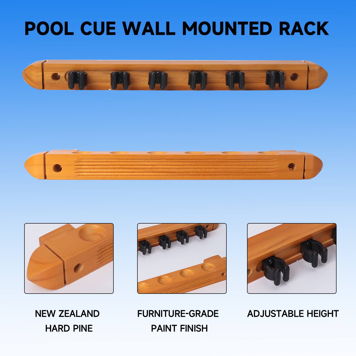 POOL CUE WALL MOUNTED RACK
NEW ZEALAND HARD PINE
FURNITURE-GRADE PAINT FINISH
ADJUSTABLE HEIGHT