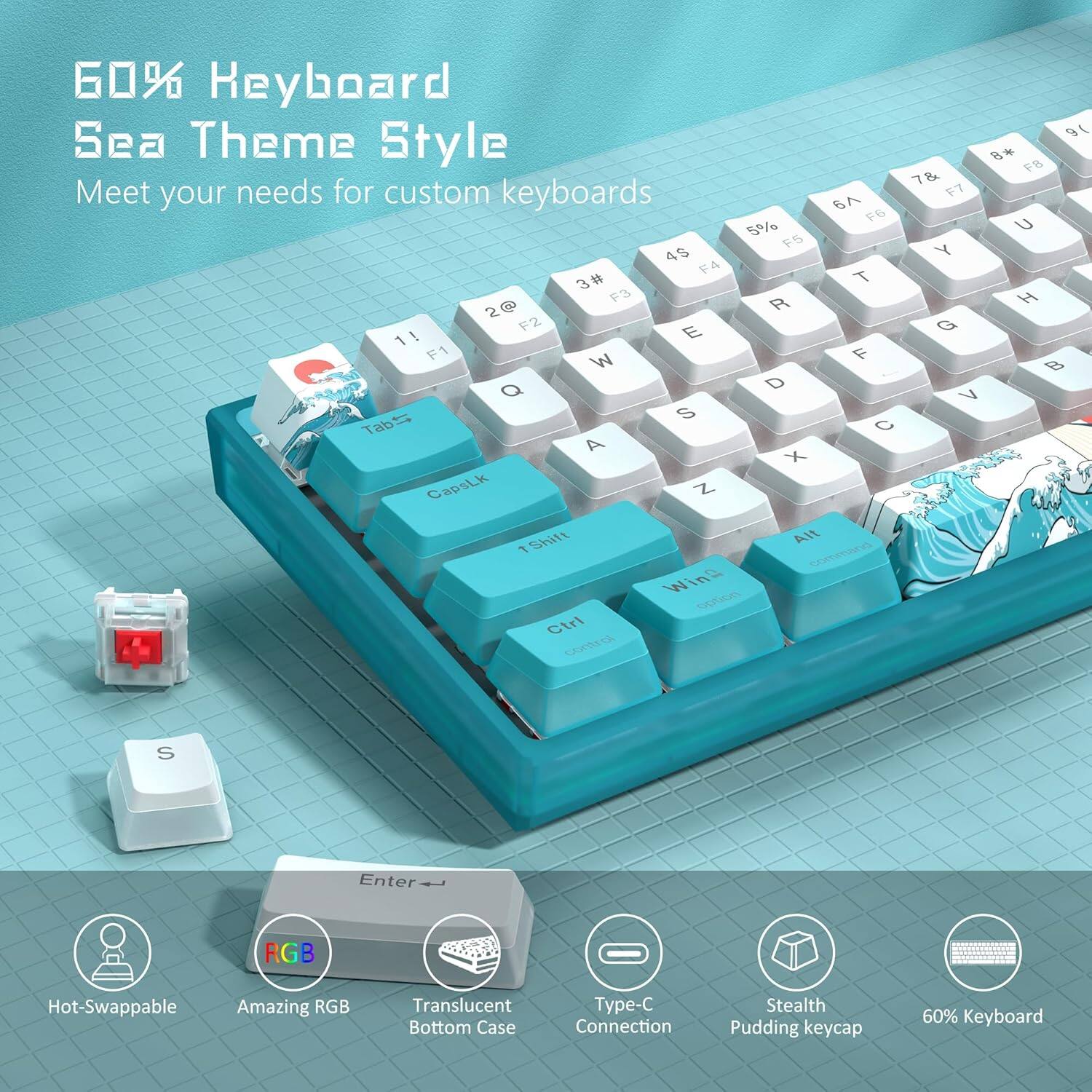 60% Keyboard  
Sea Theme Style  
Meet your needs for custom keyboards  

- Hot-Swappable  
- Amazing RGB  
- Translucent Bottom Case  
- Type-C Connection  
- Stealth Pudding keycap  
- 60% Keyboard  

F1 W Q  
F2 E A  
F3 R S  
F4 T D  
F5 Y F  
F6 U G  
F7 I H  
F8 O J  
F9 P K  
F10 [ L  
F11 ] ;  
F12 ' '  

Tab S  
CapsLk Z  
Shift A  
Ctrl X  
Alt C  
Enter V  
Win B  
Alt Gr M