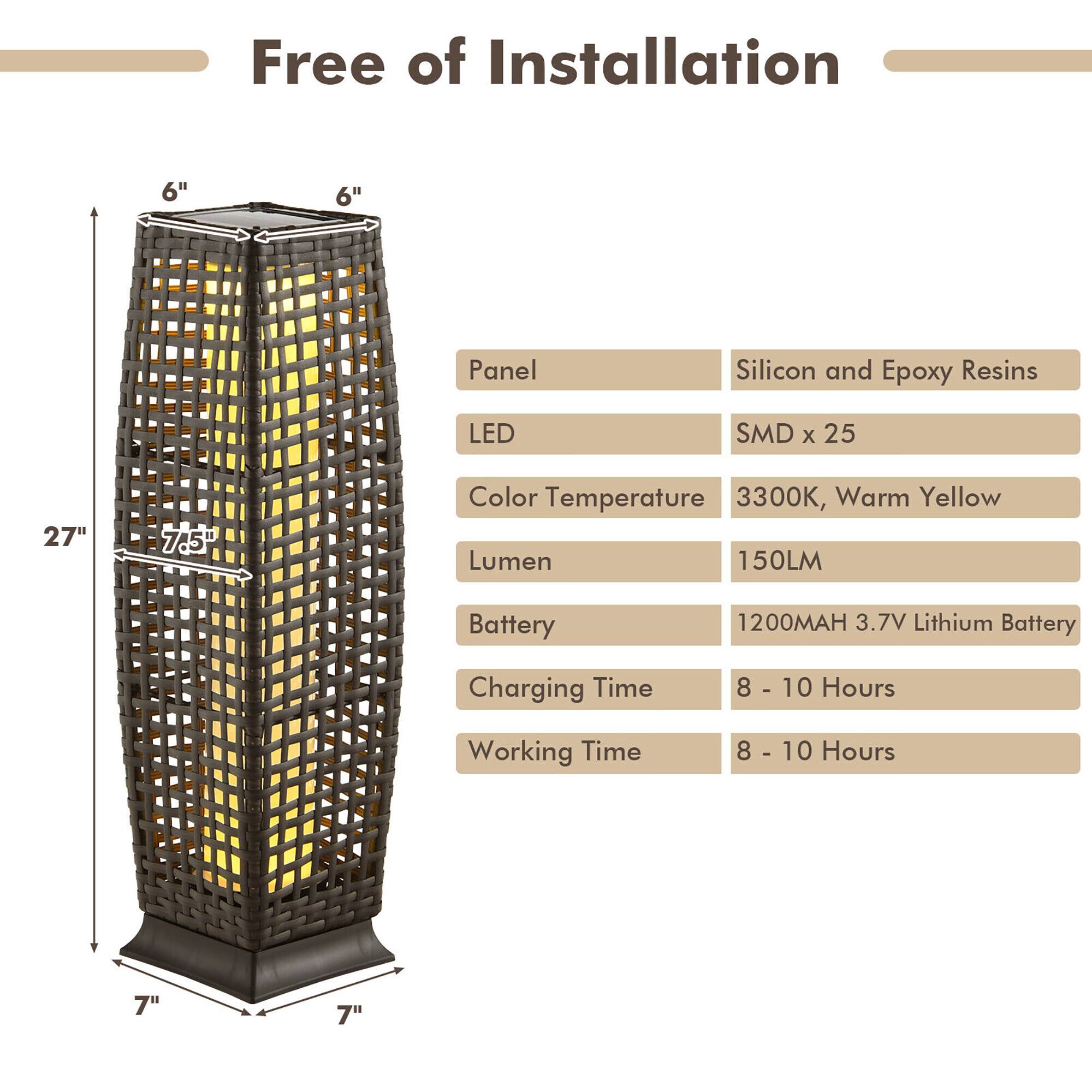 Free of Installation

- Panel: Silicon and Epoxy Resins
- LED: SMD x 25
- Color Temperature: 3300K, Warm Yellow
- Lumen: 150LM
- Battery: 1200MAH 3.7V Lithium Battery
- Charging Time: 8 - 10 Hours
- Working Time: 8 - 10 Hours

Dimensions:
- Height: 27"
- Width: 7.5"
- Base: 7" x 7"