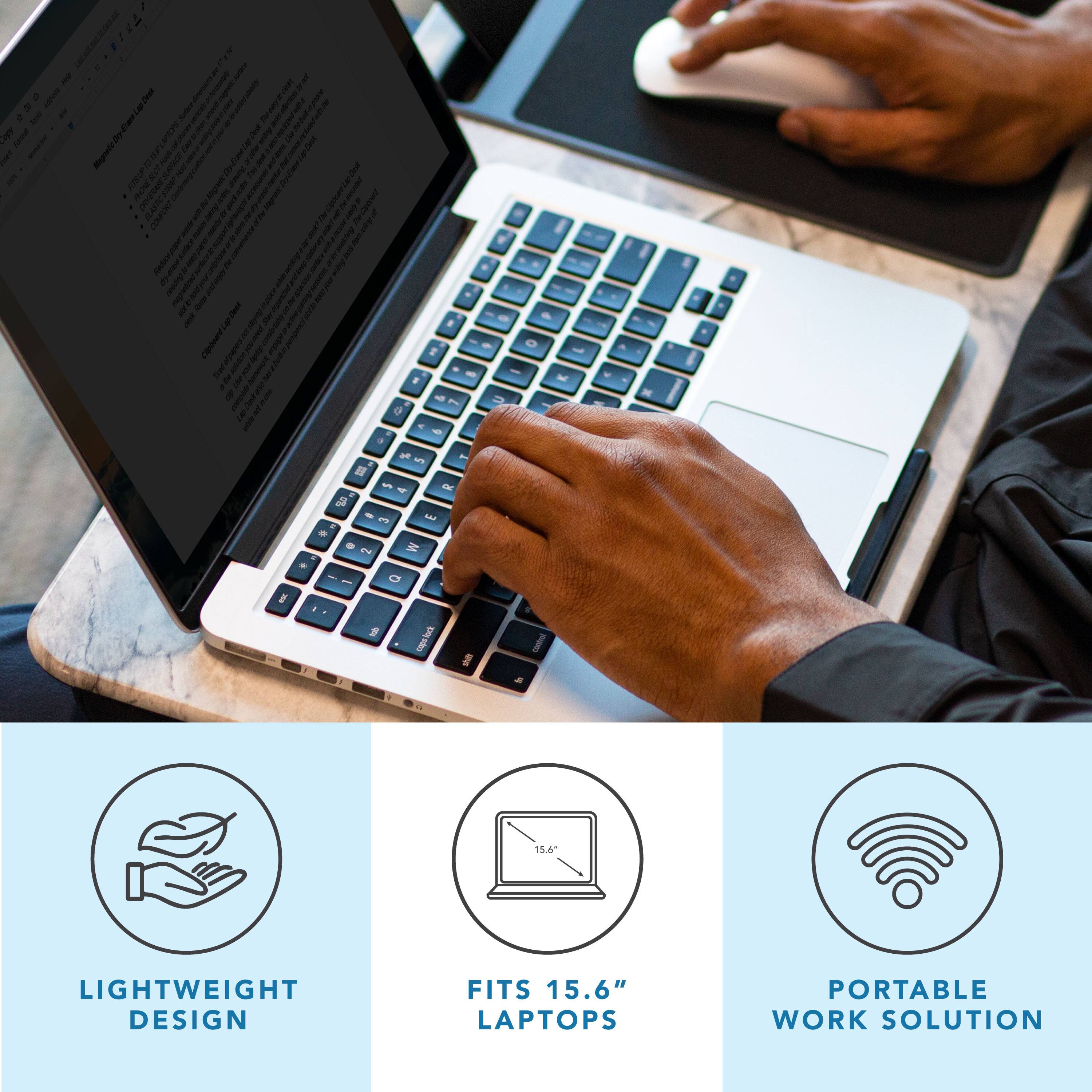 LIGHTWEIGHT DESIGN  
FITS 15.6" LAPTOPS  
PORTABLE WORK SOLUTION