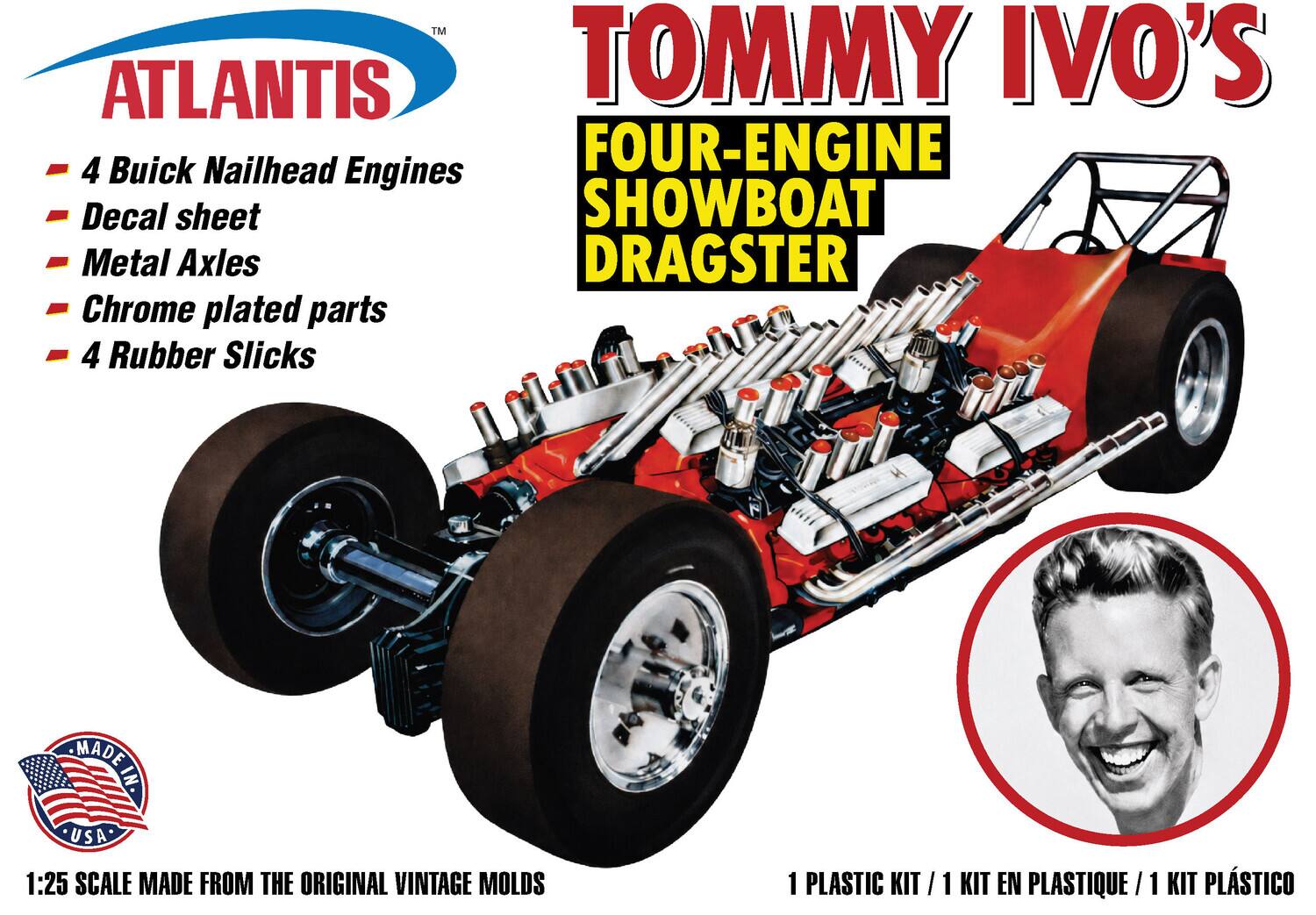 ATLANTIS TOMMY IVO'S FOUR-ENGINE SHOWBOAT DRAGSTER

- 4 Buick Nailhead Engines
- Decal sheet
- Metal Axles
- Chrome plated parts
- 4 Rubber Slicks

MADE IN USA

1:25 SCALE MADE FROM THE ORIGINAL VINTAGE MOLDS

1 PLASTIC KIT / 1 KIT EN PLASTIQUE / 1 KIT PLÁSTICO