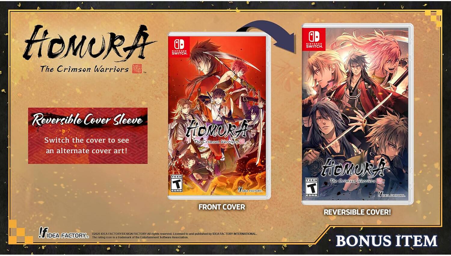 HiOMURA SISTENDO SWITCH. The Crimson Warriors™ NINTENDO SWITCH. Reversible Cover Sleeve. Switch the cover to see an alternate cover art! HOMURA The Crimson Warriors™ TEEN T ESRB Ifioer FACTORY. tiOMURA TEEN The Goison karriore R T ESRB IsA NA FACTORY FRONT COVER REVERSIBLE COVER! IfIDEA IDEA FACTORY. The 2025 rating IDEA con FACTORY/DESIGN is a trademark of FACTORY the Entertainment All rights Software reserved. Licensed to and published by IDLA FACTORY INTERNATIONAL BONUS ITEM