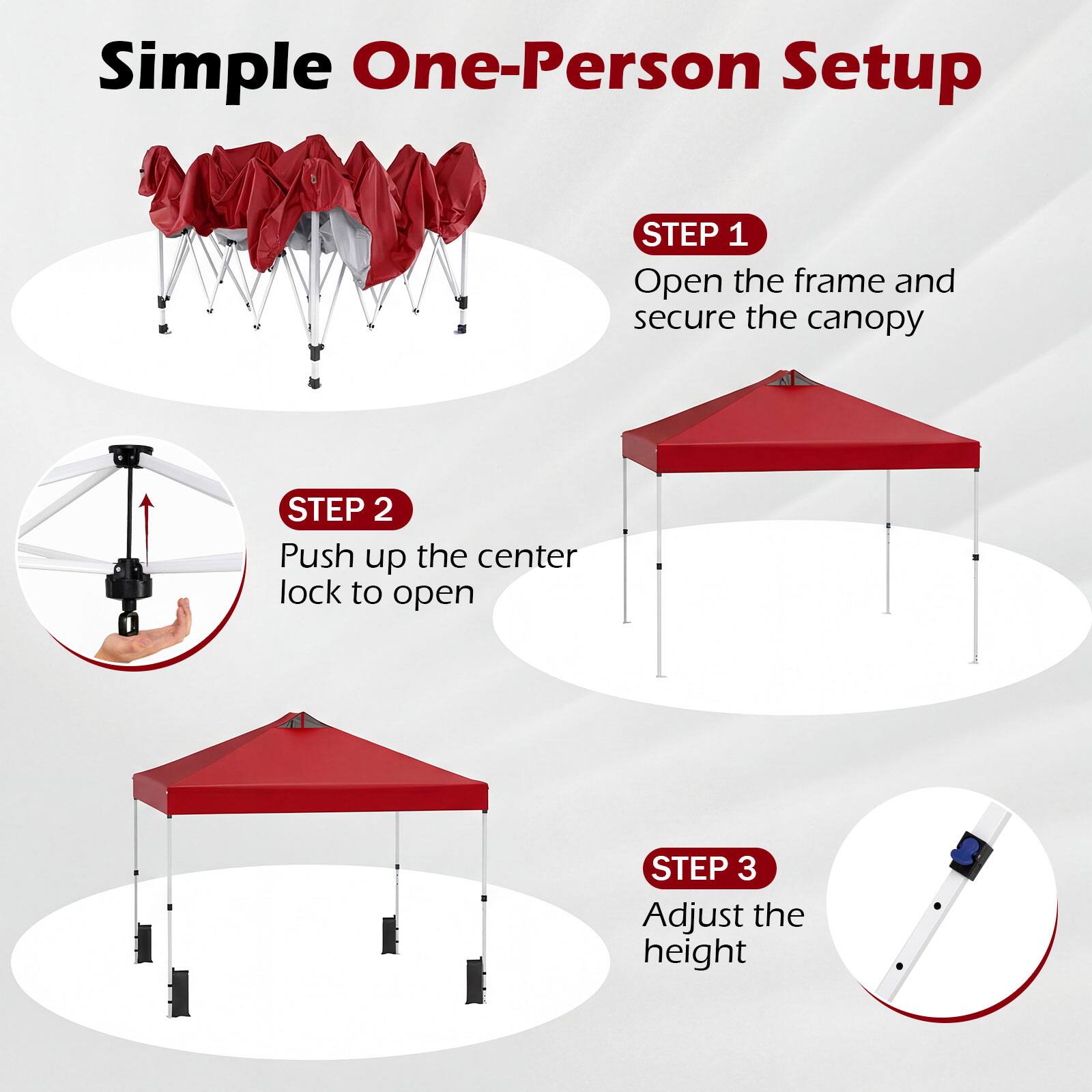 Simple One-Person Setup

STEP 1  
Open the frame and secure the canopy

STEP 2  
Push up the center lock to open

STEP 3  
Adjust the height