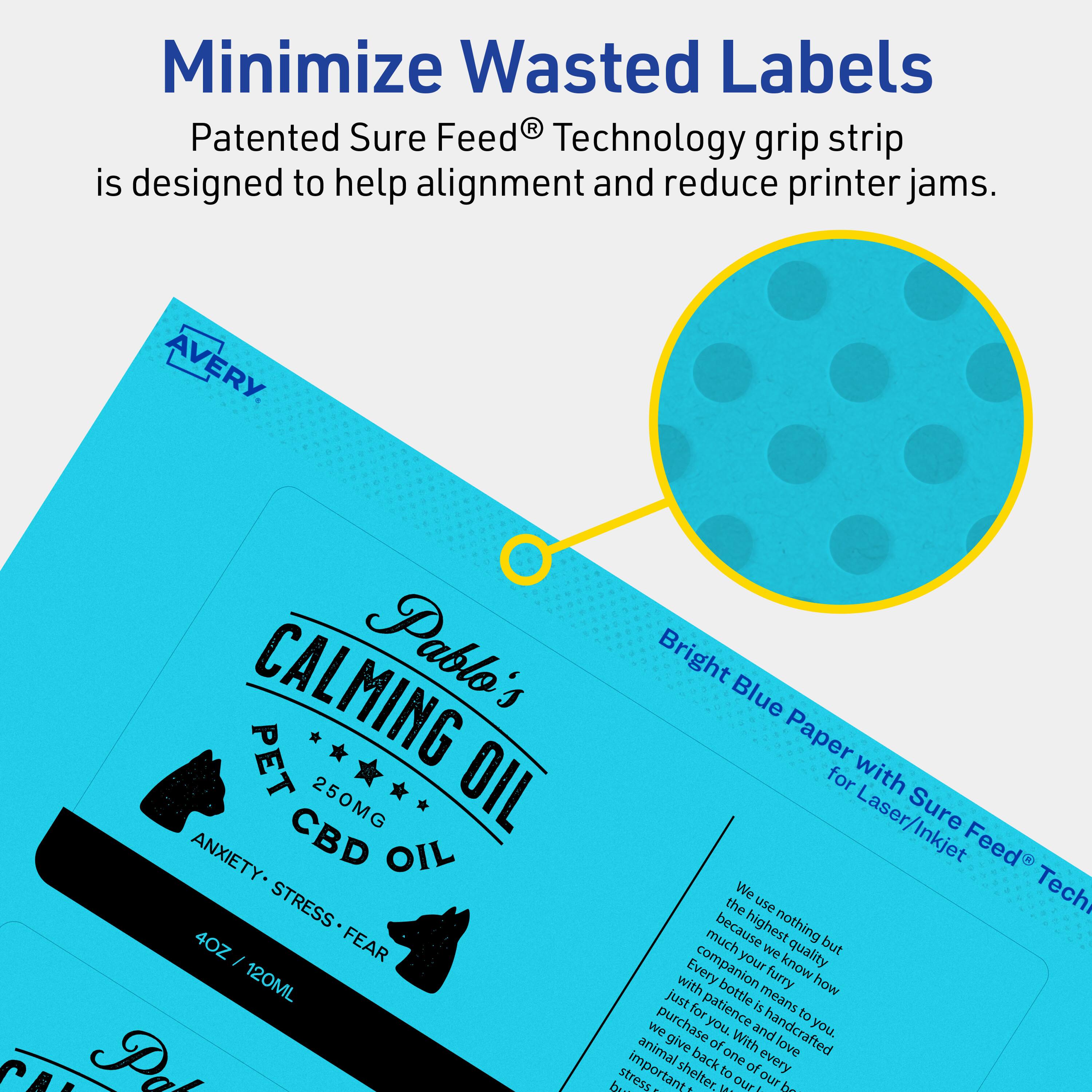Minimize Wasted Labels

Patented Sure Feed® Technology grip strip is designed to help alignment and reduce printer jams.

AVERY

CALMING Pablo's PET OIL 250MG ANXIETY CBD OIL STRESS 4OZ 120ML

Bright Blue Paper for Laser/Inkjet Sure Feed® Technology

We use nothing but the highest quality ingredients because we know how much your furry companion means to you. Every bottle is handcrafted with love and care. We purchase from our animal shelter partners to help reduce stress.