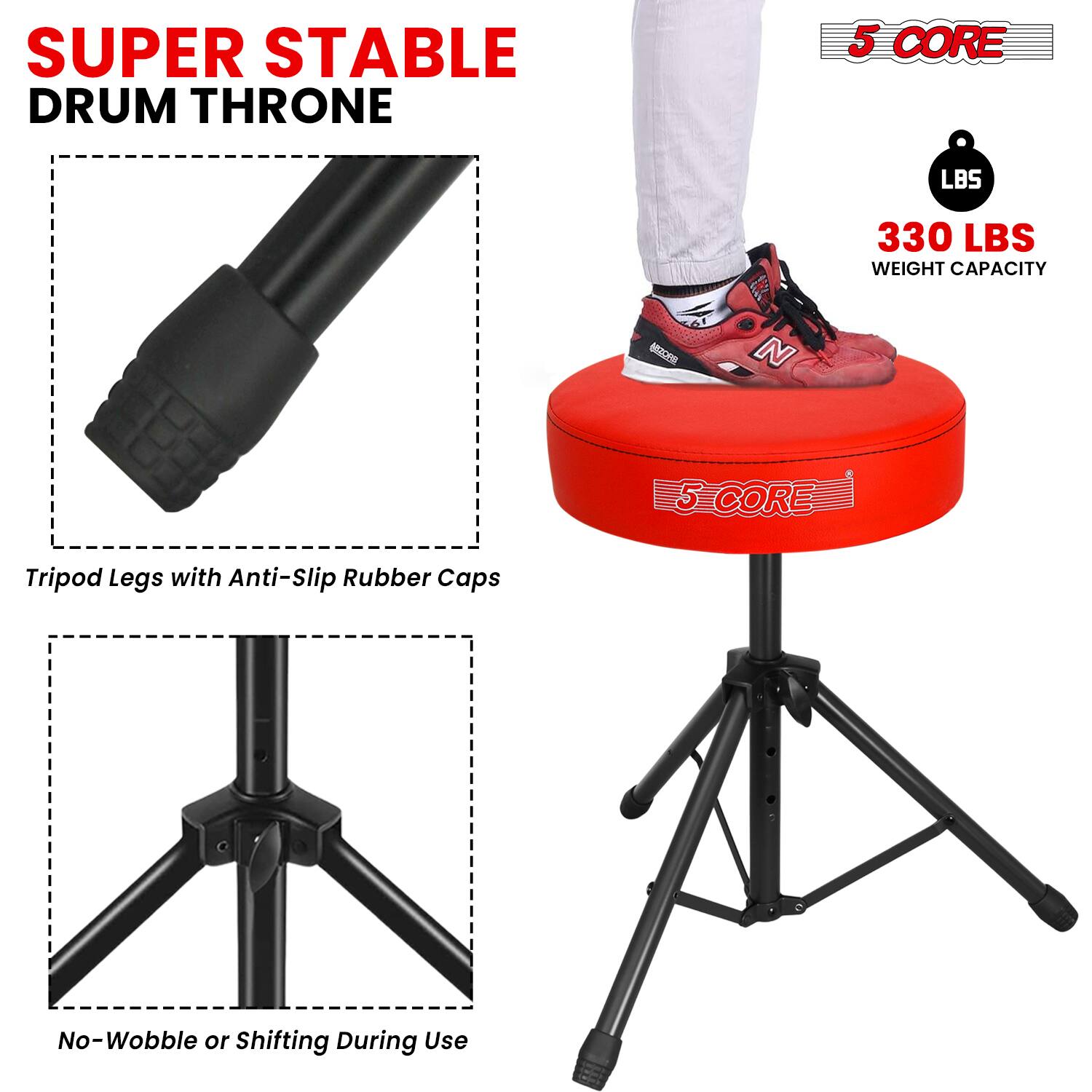 SUPER STABLE DRUM THRONE

5 CORE

330 LBS WEIGHT CAPACITY

Tripod Legs with Anti-Slip Rubber Caps

No-Wobble or Shifting During Use