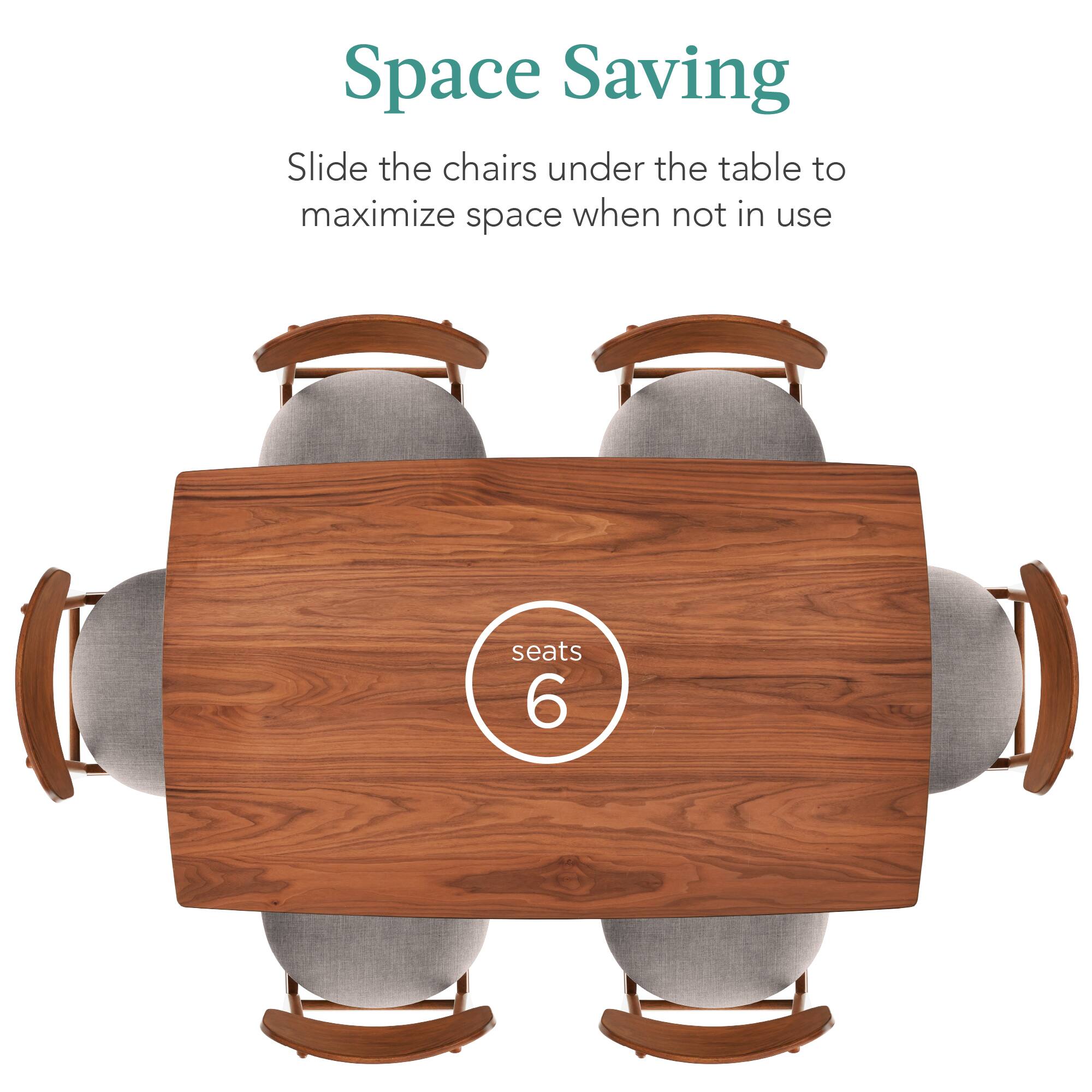 Space Saving  
Slide the chairs under the table to maximize space when not in use  
seats 6