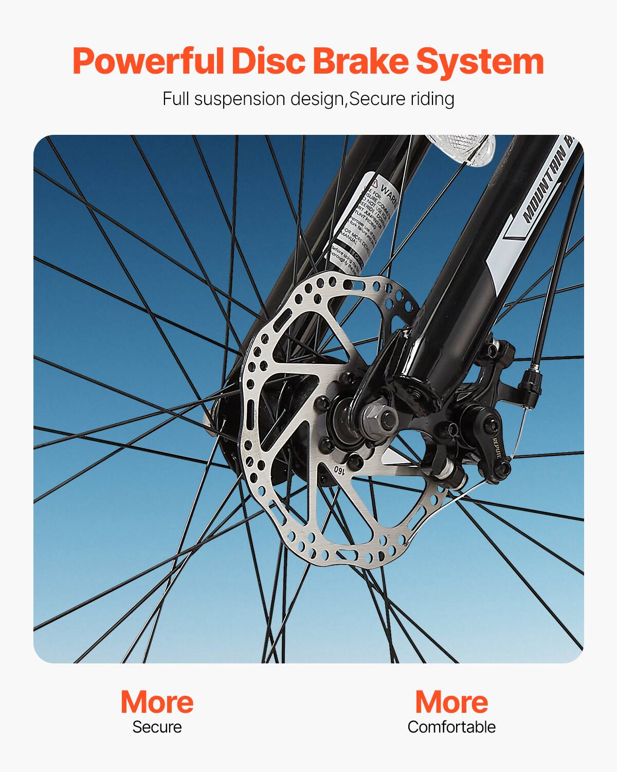 Powerful Disc Brake System, Full suspension design, Secure riding. More Secure, More Comfortable.