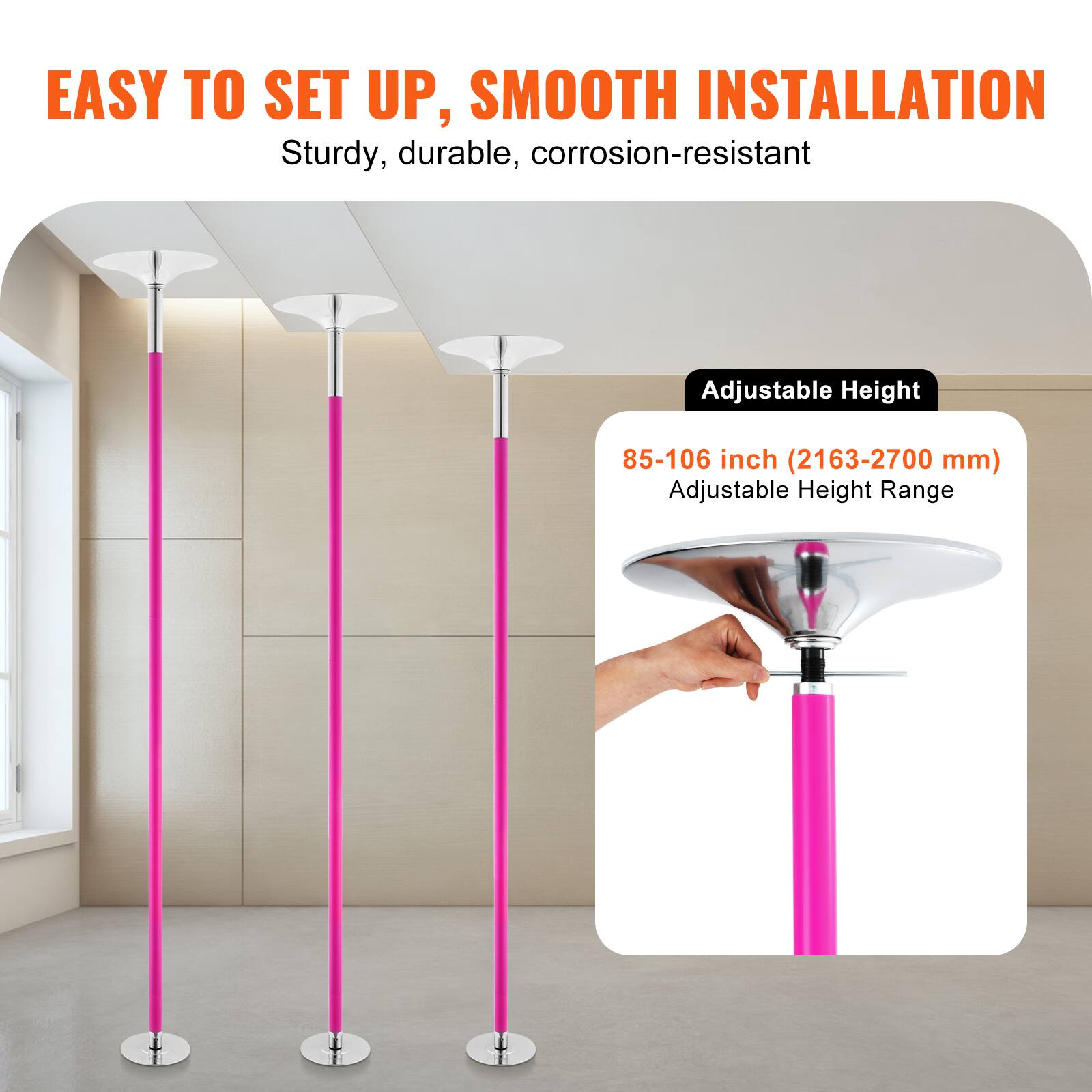 EASY TO SET UP, SMOOTH INSTALLATION  
Sturdy, durable, corrosion-resistant  

Adjustable Height  
85-106 inch (2163-2700 mm)  
Adjustable Height Range
