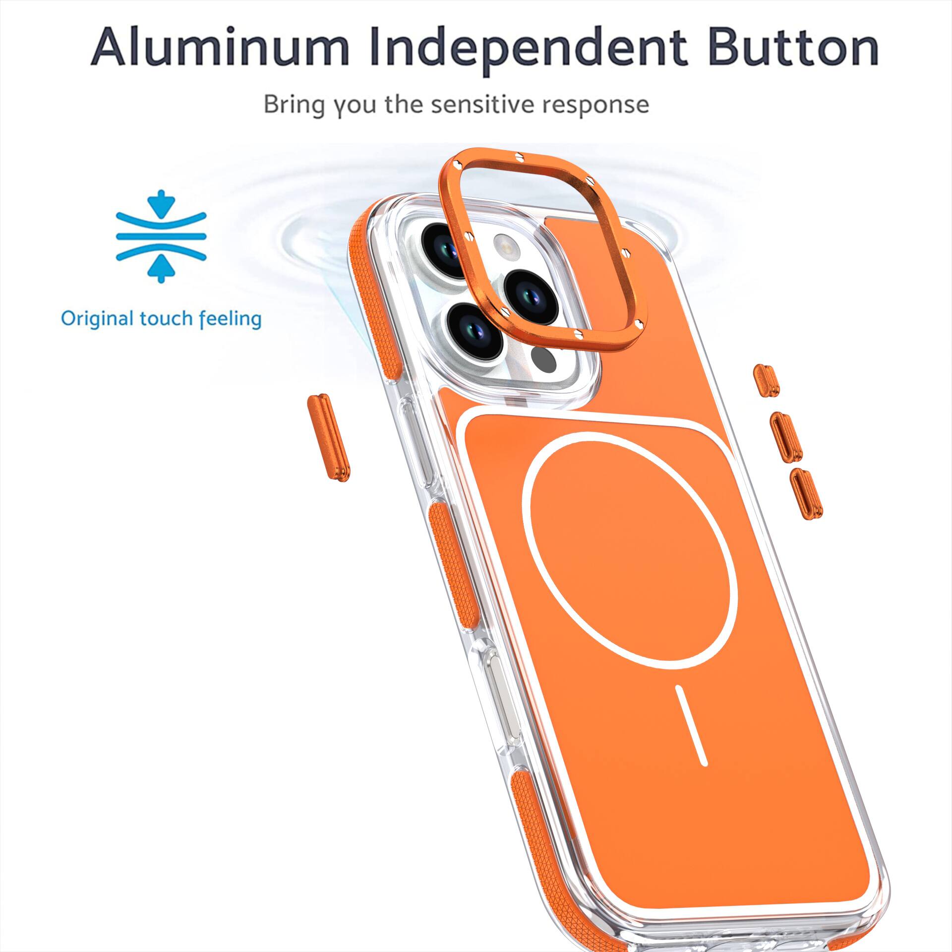 Aluminum Independent Button  
Bring you the sensitive response  
Original touch feeling