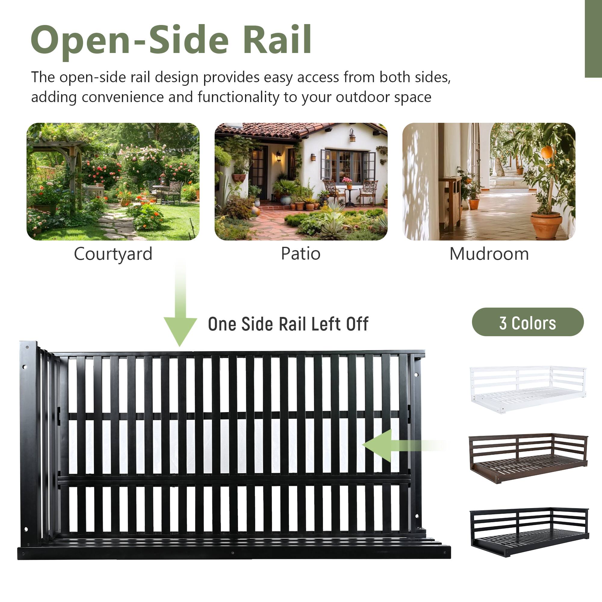 Open-Side Rail

The open-side rail design provides easy access from both sides, adding convenience and functionality to your outdoor space

Courtyard | Patio | Mudroom

One Side Rail Left Off

3 Colors