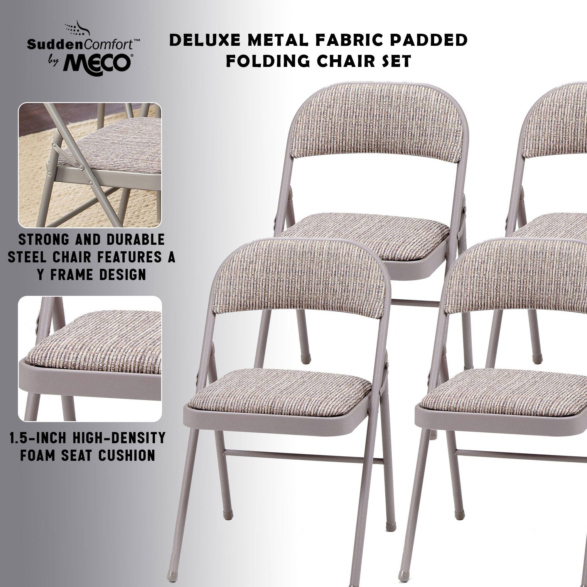 Sudden Comfort - DELUXE METAL FABRIC PADDED FOLDING CHAIR SET

STRONG AND DURABLE STEEL CHAIR FEATURES A Y FRAME DESIGN

1.5-INCH HIGH-DENSITY FOAM SEAT CUSHION