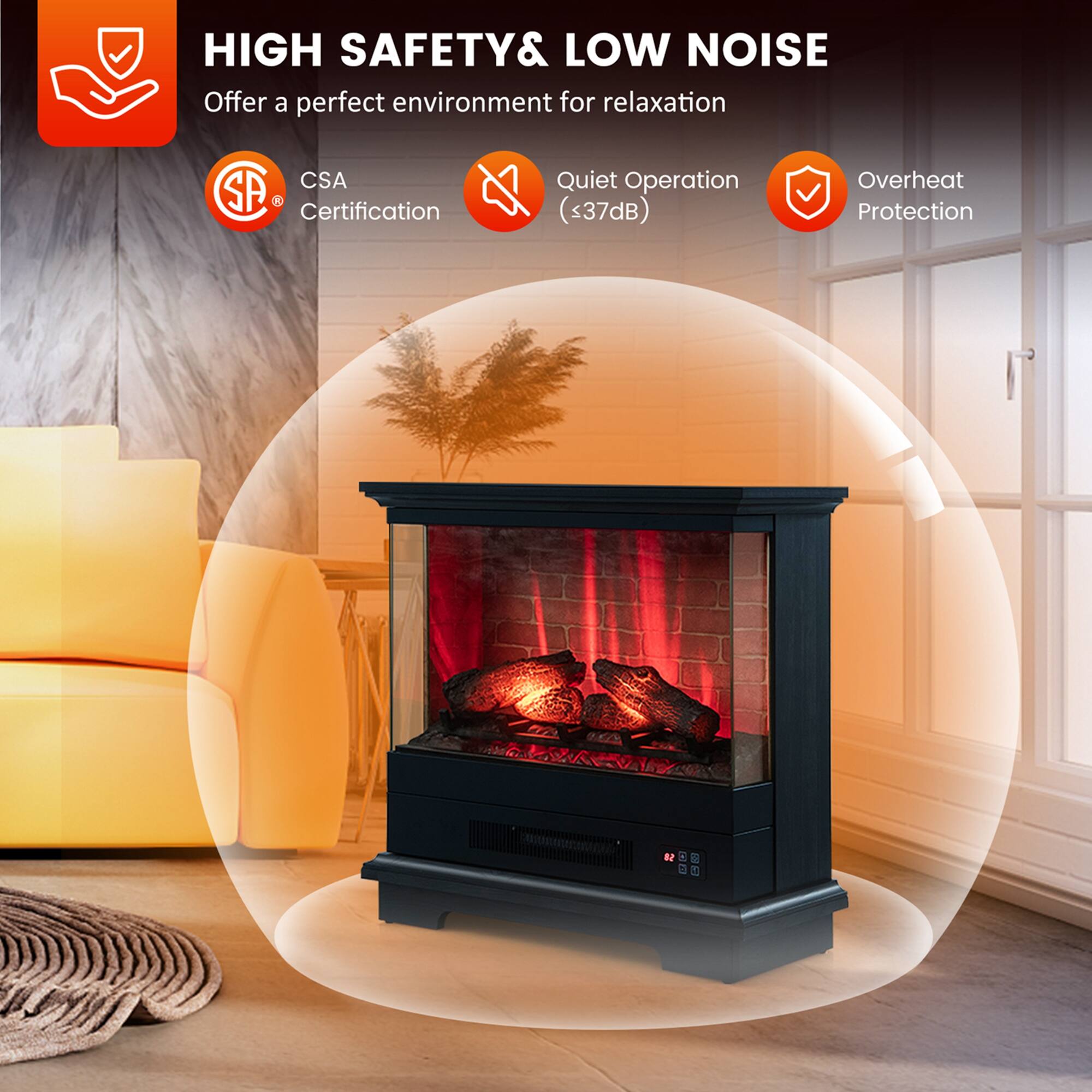 HIGH SAFETY & LOW NOISE  
Offer a perfect environment for relaxation  

CSA Certification  
Quiet Operation (≤37dB)  
Overheat Protection
