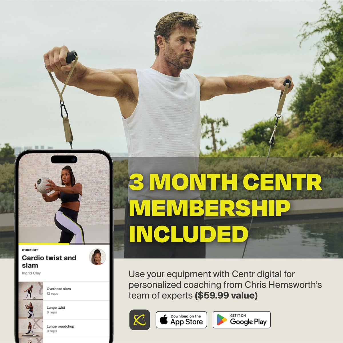 The text on the image is grouped and corrected as follows:
WORKOUT Cardio twist and slam Ingrid Clay Overhead slam 12 reps Lunge Twist 4 reps Lunge woodchop A reps 3 MONTH CENTR MEMBERSHIP INCLUDED Use your equipment with Centr digital for personalized coaching from Chris Hemsworth's team of experts ($59.99 value) Download on the GET at ON App Store Google Play
