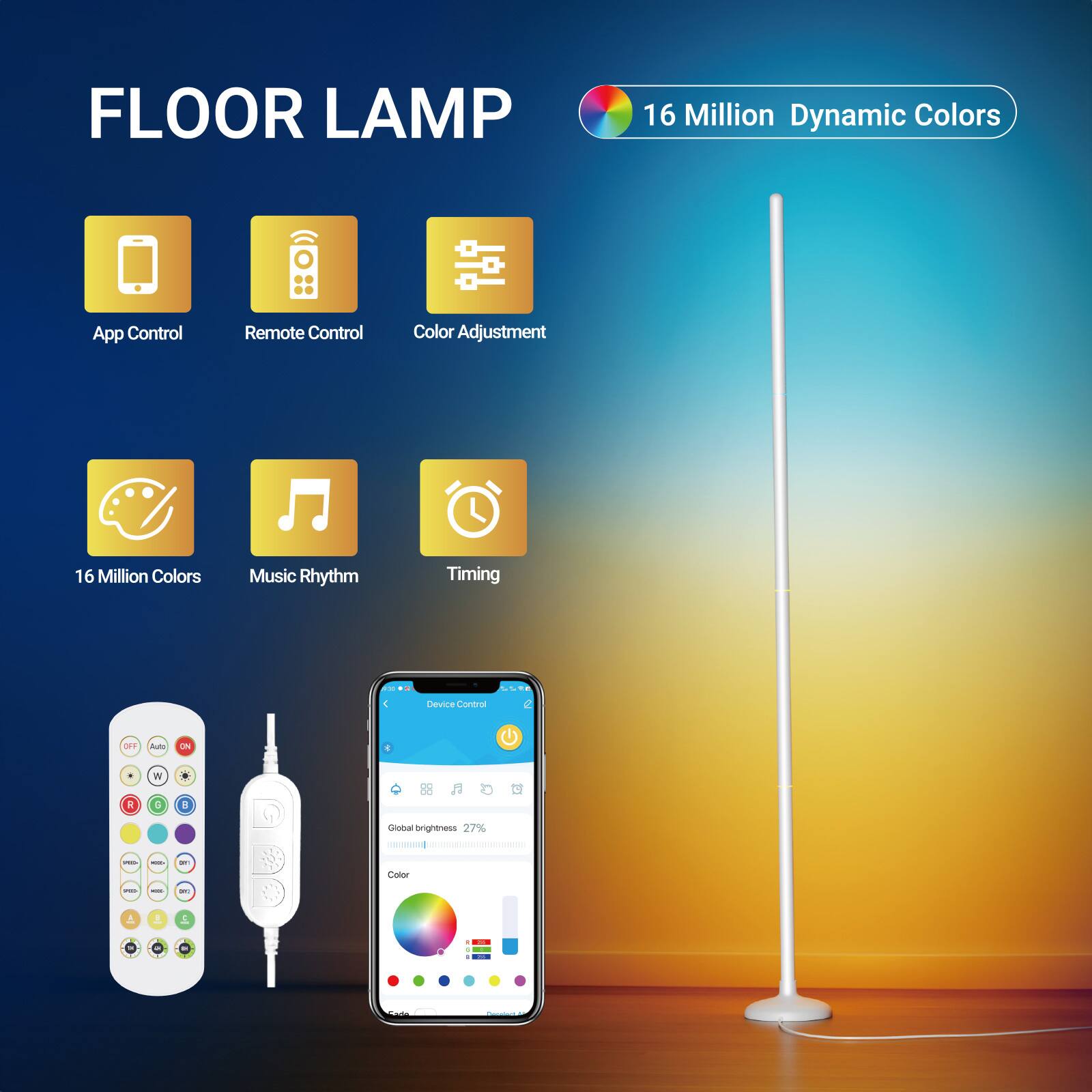FLOOR LAMP  
16 Million Dynamic Colors  
App Control  
Remote Control  
Color Adjustment  
16 Million Colors  
Music Rhythm  
Timing  

V Canvine Control OF1  
Wi 0 a Cienal brightness 27%  
CIN - I - Caler I - - 5