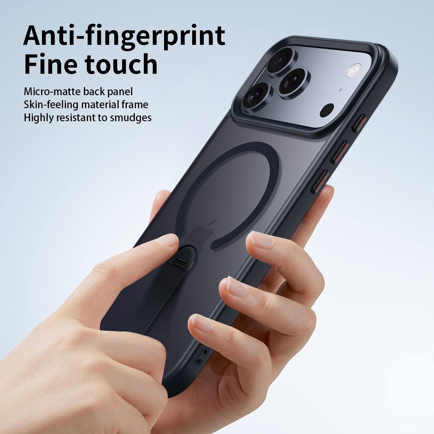 Anti-fingerprint  
Fine touch  
Micro-matte back panel  
Skin-feeling material frame  
Highly resistant to smudges