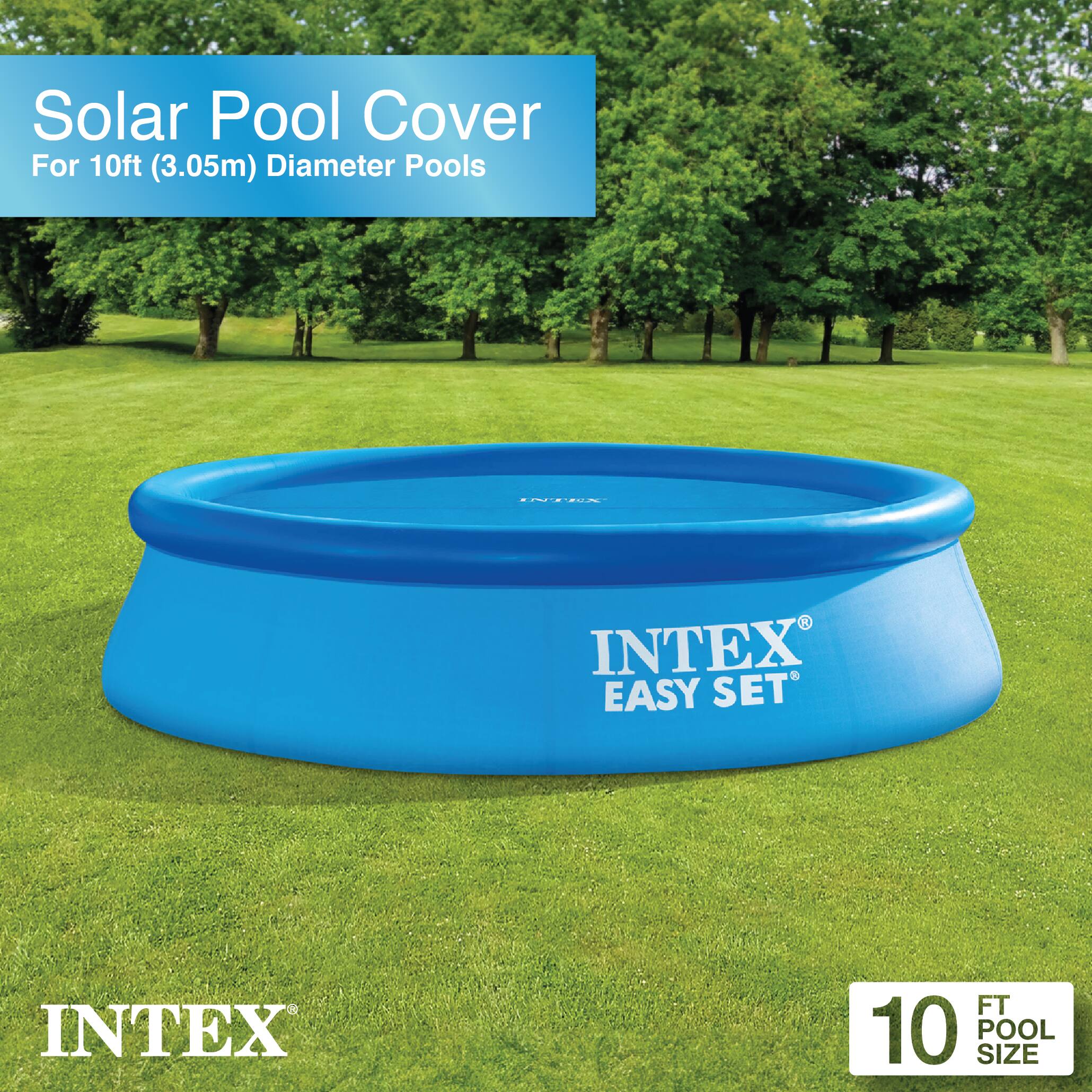 Solar Pool Cover  
For 10ft (3.05m) Diameter Pools  

INTEX EASY SET  

INTEX  

10 FT POOL SIZE