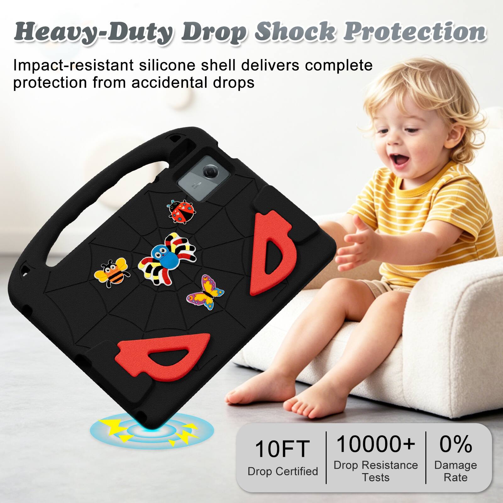 Heavy-Duty Drop Shock Protection  
Impact-resistant silicone shell delivers complete protection from accidental drops  

10FT  
10000+ Drop Resistance Tests  
0% Damage Rate