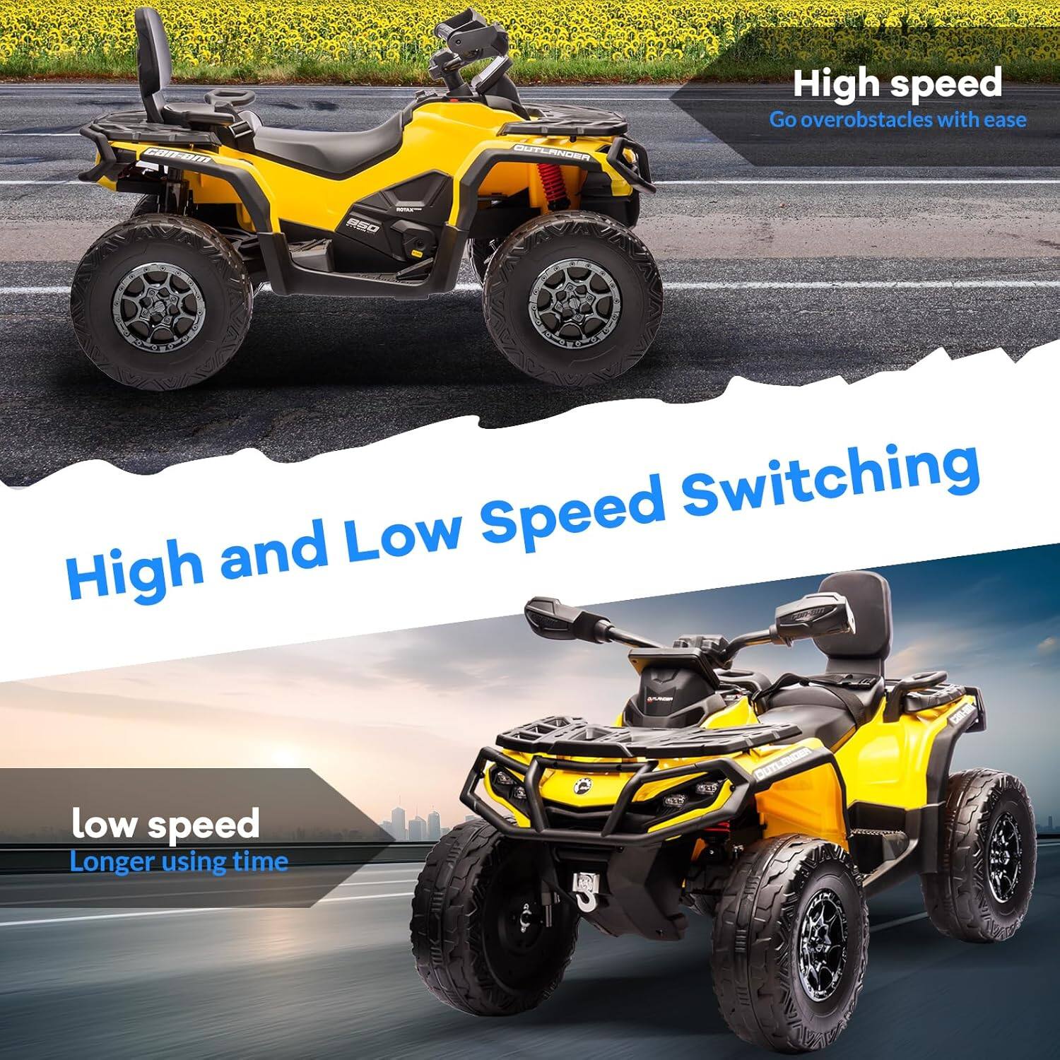 High speed  
Go over obstacles with ease  

High and Low Speed Switching  

low speed  
Longer using time