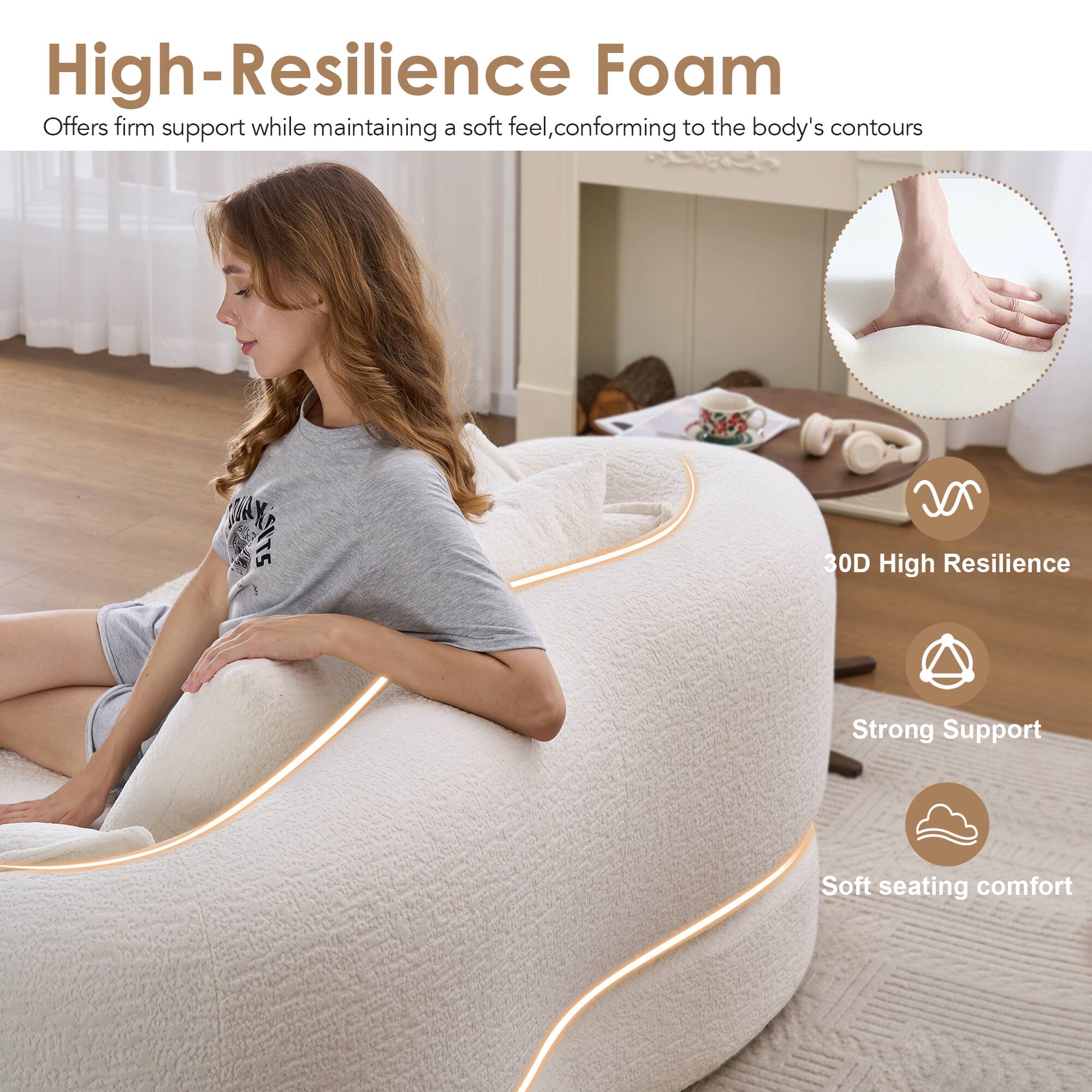 High-Resilience Foam  
Offers firm support while maintaining a soft feel, conforming to the body's contours

- 30D High Resilience
- Strong Support
- Soft seating comfort