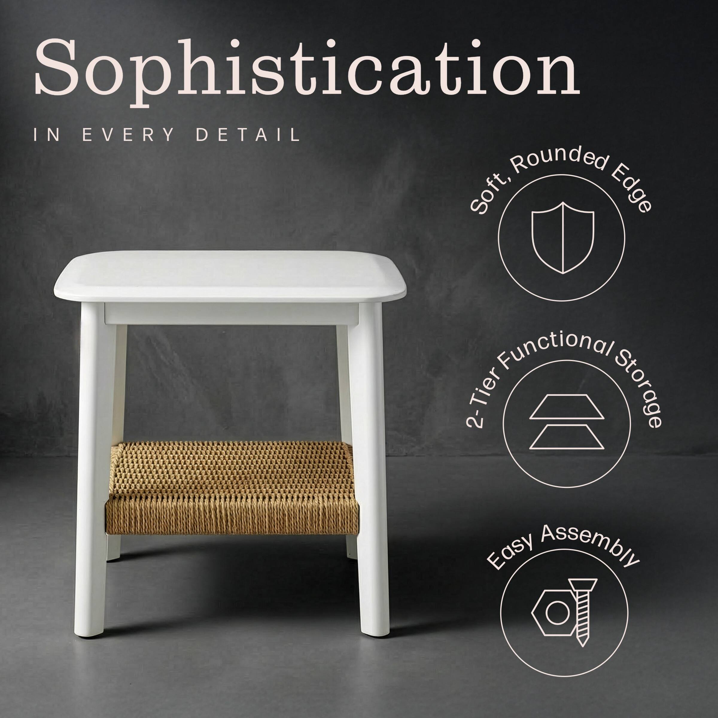 Sophistication  
IN EVERY DETAIL  

- Soft, Rounded Edge  
- 2-Tier Functional Storage  
- Easy Assembly