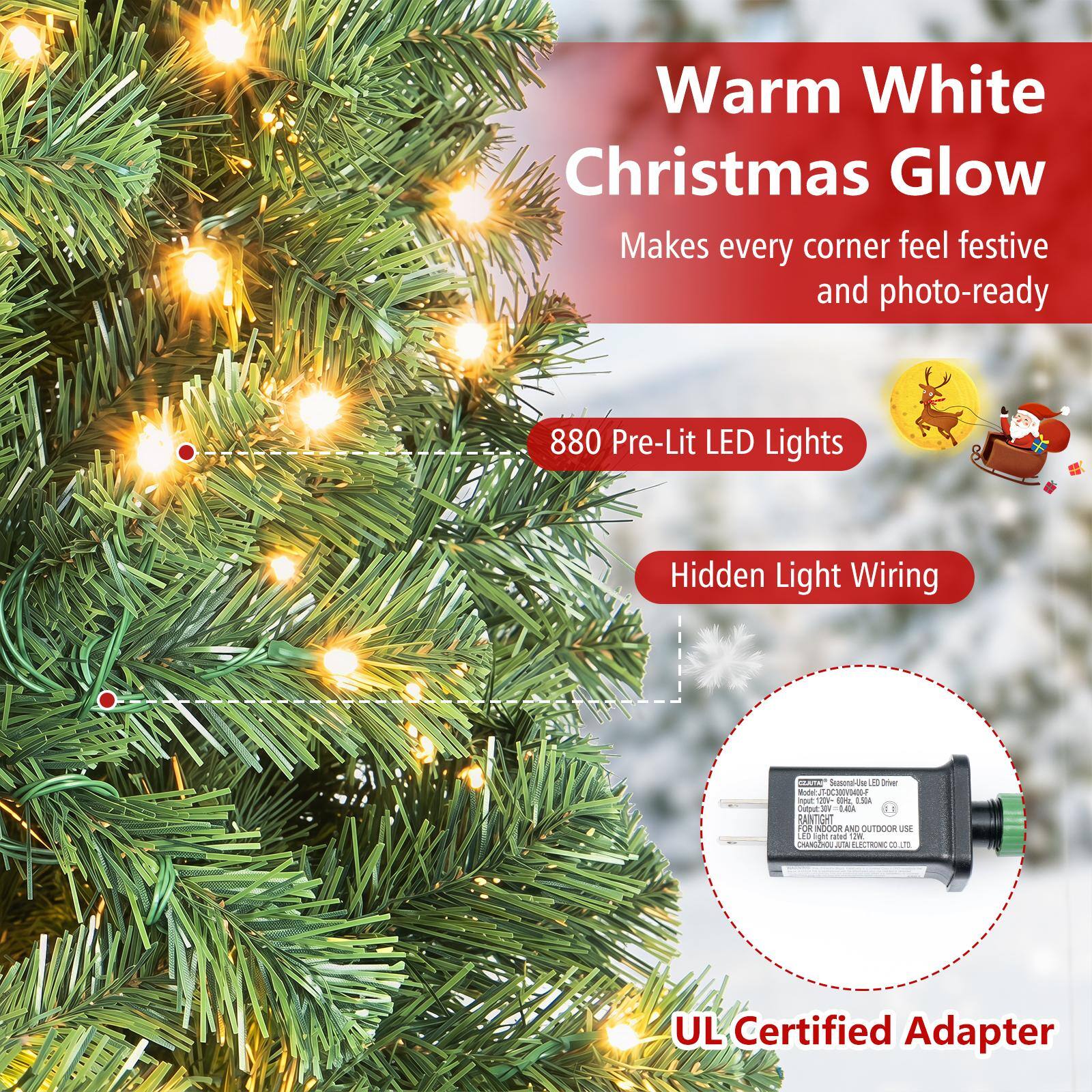 Warm White Christmas Glow Makes every corner feel festive and photo-ready

880 Pre-Lit LED Lights

Hidden Light Wiring

GUITAIN Seasonal-Use B Driver Model: JT-DC300VD406-F
Input: 20V- 10kc 0.504
Output: 30V = 0.43A

RANTIGHT FOR INDOOR AND OUTDOOR USE LED light rated 2K
CHANGHOU AUTAL ELECTRONIC CO.LTD

UL Certified Adapter