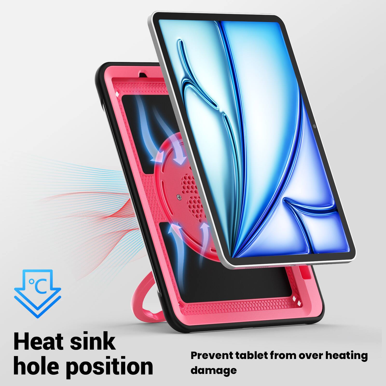 Heat sink hole position  
Prevent tablet from over heating damage