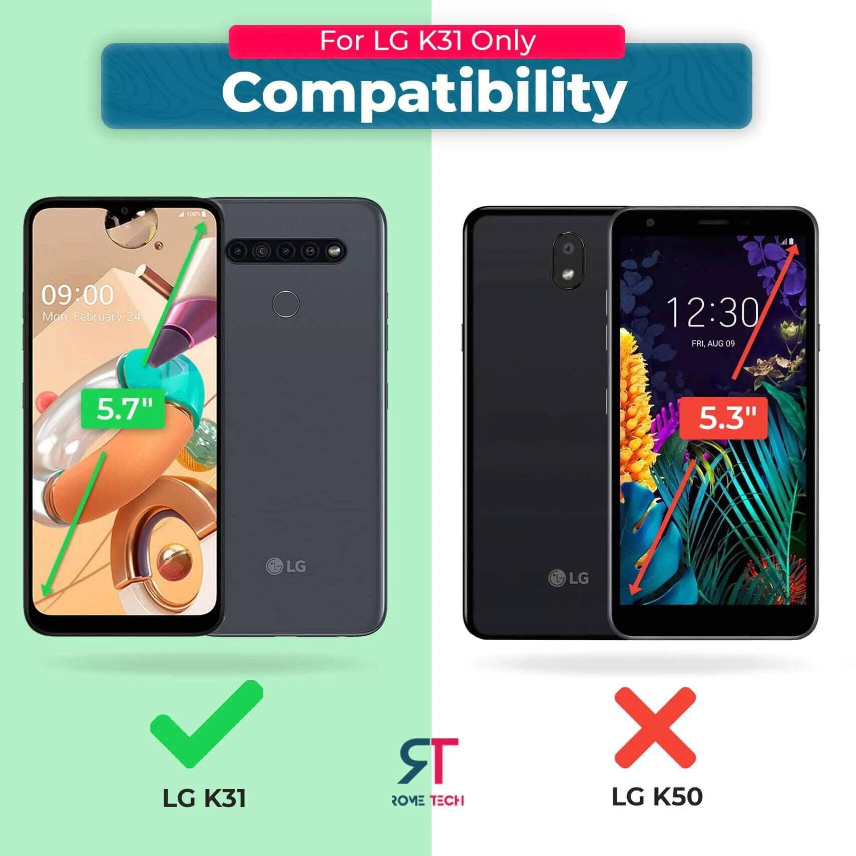 For LG K31 Only  
Compatibility  

09:00  
Mon, February 24  

12:30  
FRI, AUG 09  

5.7"  
LG K31  

5.3"  
LG K50  

LG K31  
LG K50
