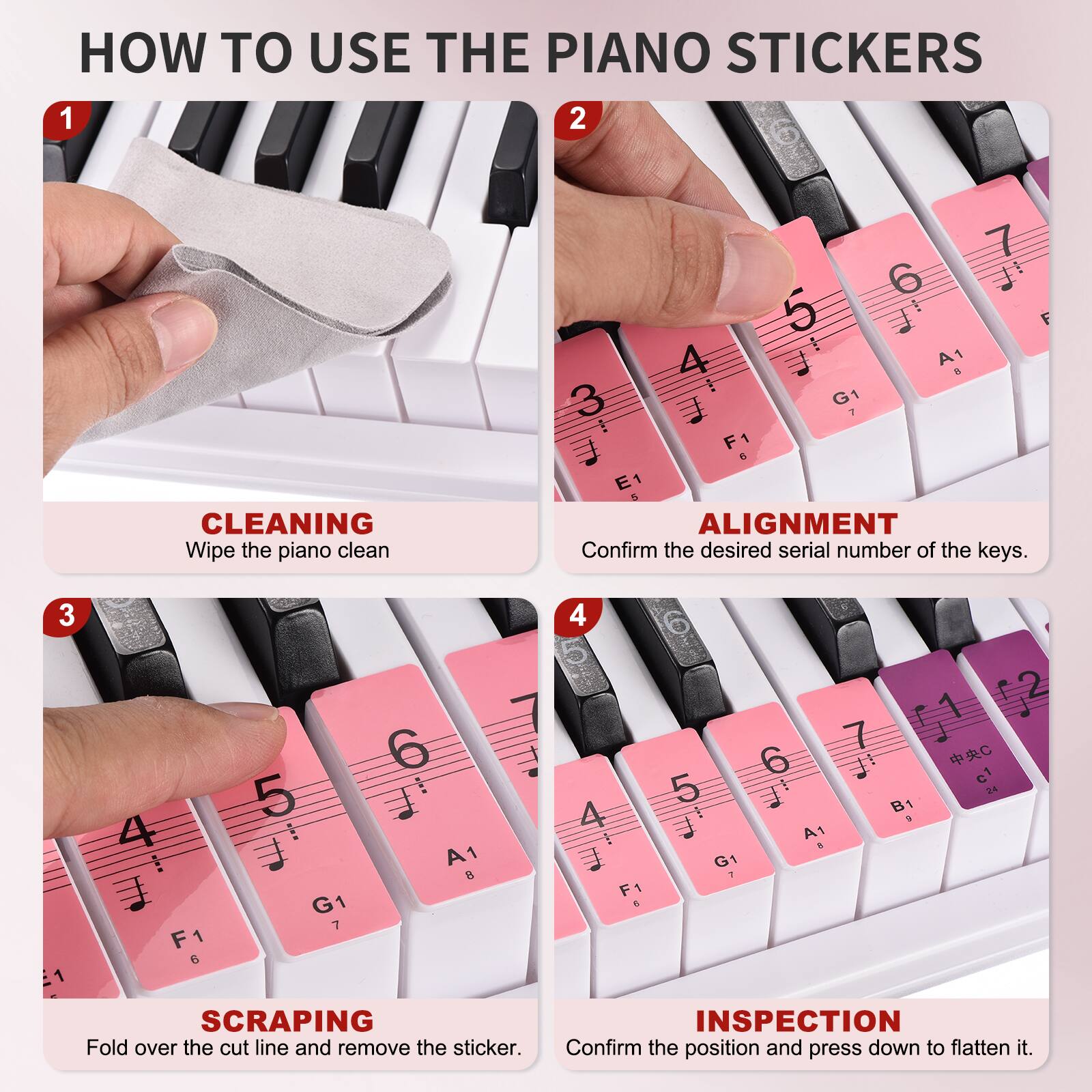 HOW TO USE THE PIANO STICKERS

1. CLEANING
   Wipe the piano clean

2. ALIGNMENT
   Confirm the desired serial number of the keys.

3. SCRAPING
   Fold over the cut line and remove the sticker.

4. INSPECTION
   Confirm the position and press down to flatten it.