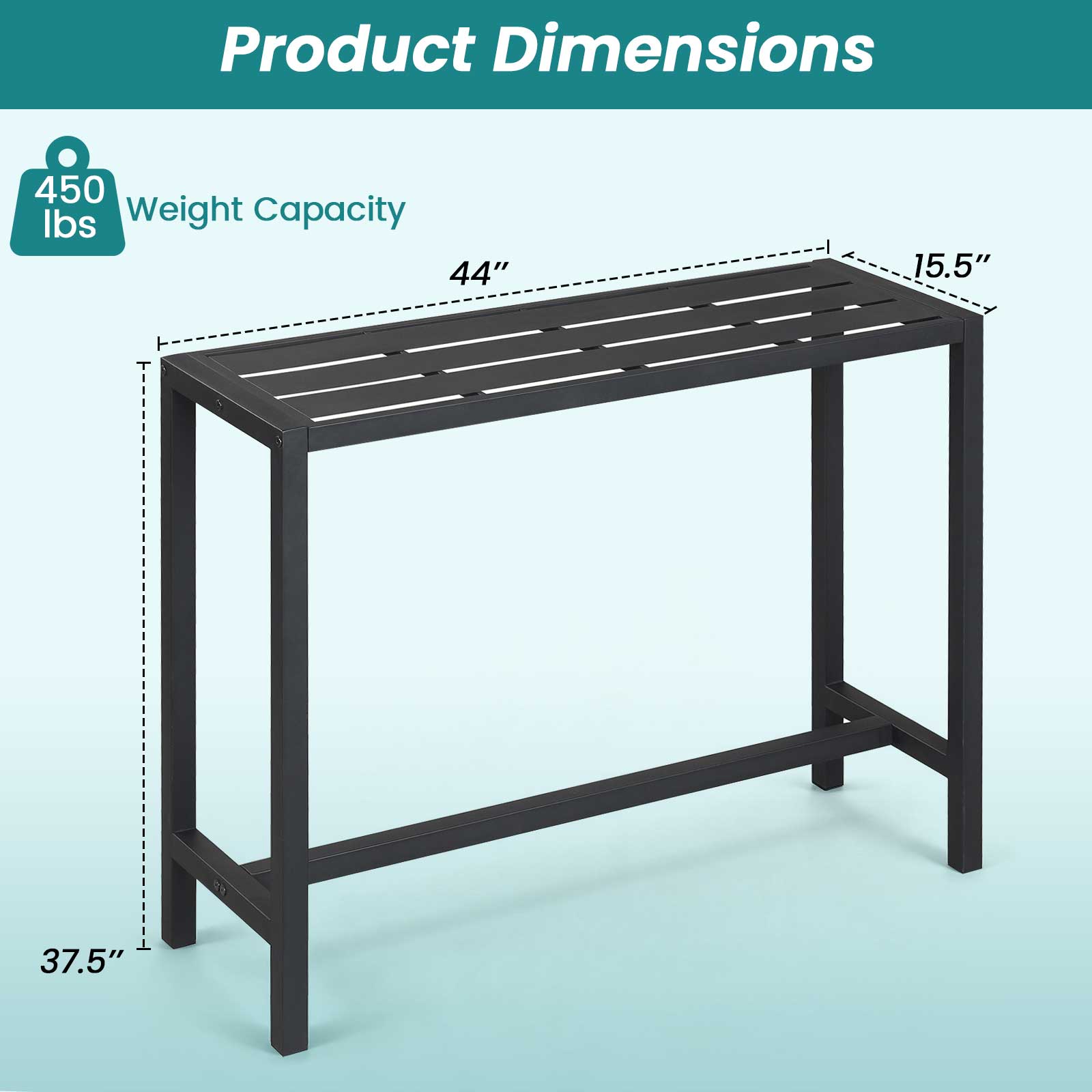 Product Dimensions

450 lbs Weight Capacity

44" x 15.5" x 37.5"
