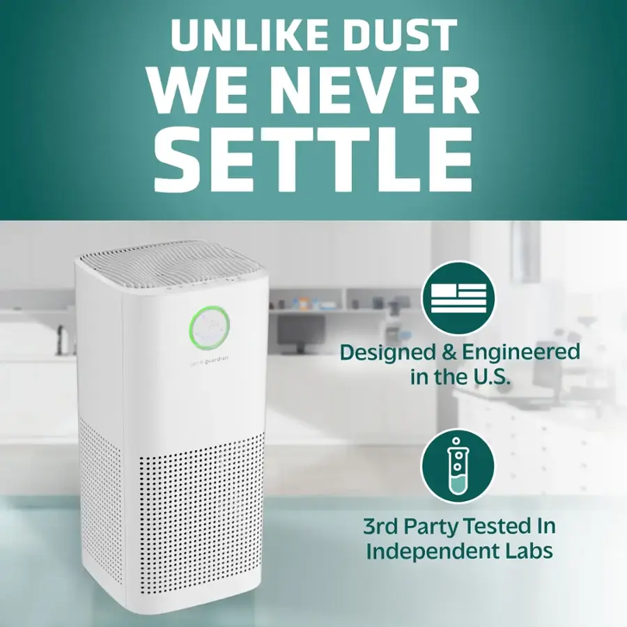 UNLIKE DUST WE NEVER SETTLE 21st Century Guardian Designed & Engineered in the U.S. 3rd Party Tested In Independent Labs