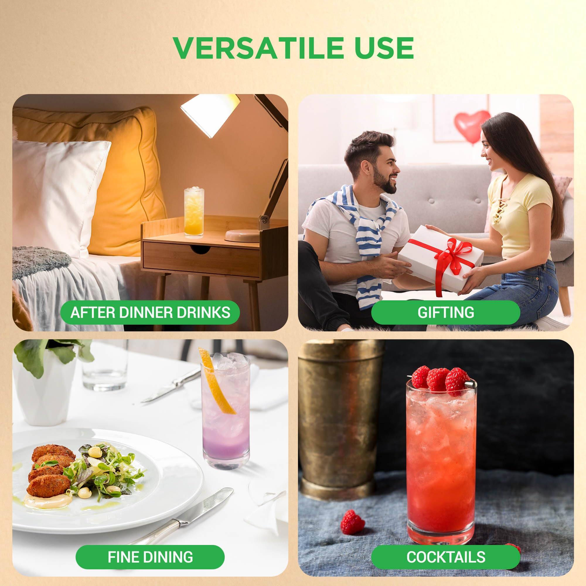 VERSATILE USE

- AFTER DINNER DRINKS
- GIFTING
- FINE DINING
- COCKTAILS
