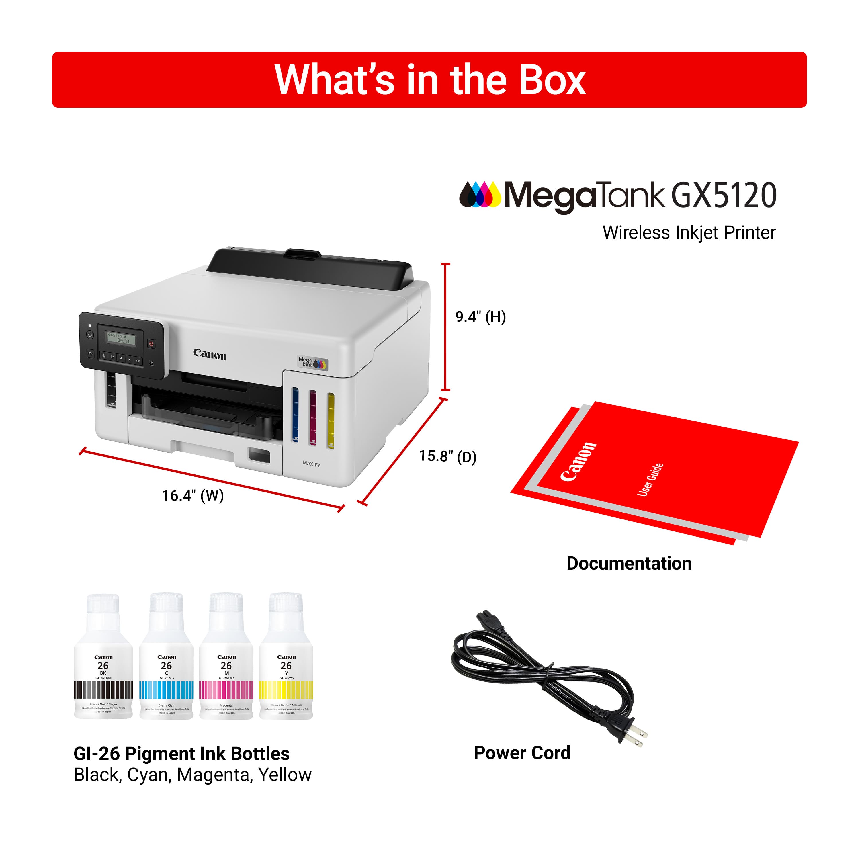 What's in the Box: MegaTank GX5120 Wireless Inkjet Printer, 9.4" (H) x 16.4" (W) x 15.8" (D), Canon Guide, User Documentation, GI-26 Pigment Ink Bottles (Black, Cyan, Magenta, Yellow), Power Cord.
