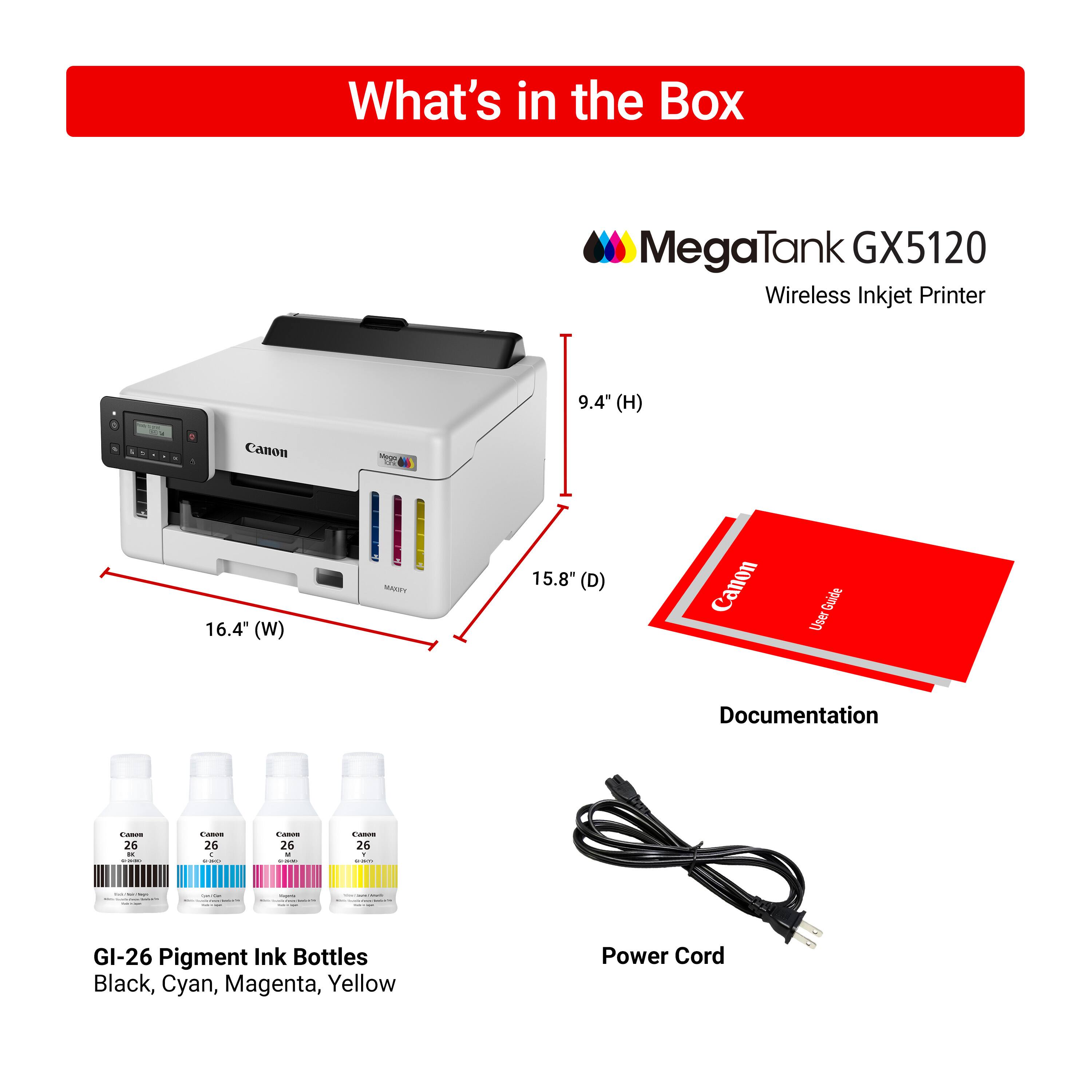 What's in the Box: MegaTank GX5120 Wireless Inkjet Printer, 9.4" (H) x 16.4" (W) x 15.8" (D), Canon Guide, User Documentation, GI-26 Pigment Ink Bottles (Black, Cyan, Magenta, Yellow), Power Cord.