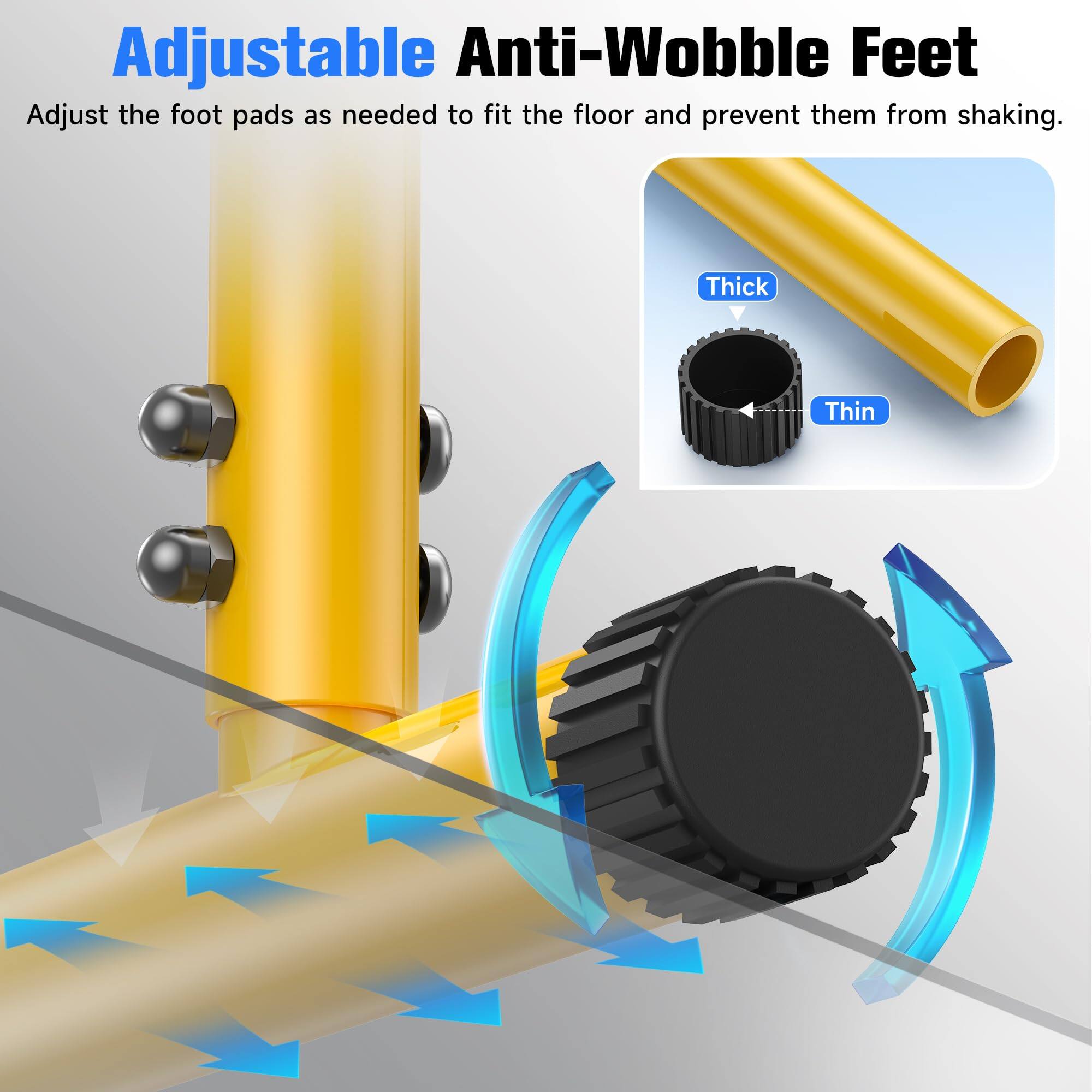 Adjustable Anti-Wobble Feet

Adjust the foot pads as needed to fit the floor and prevent them from shaking.

Thick  
Thin