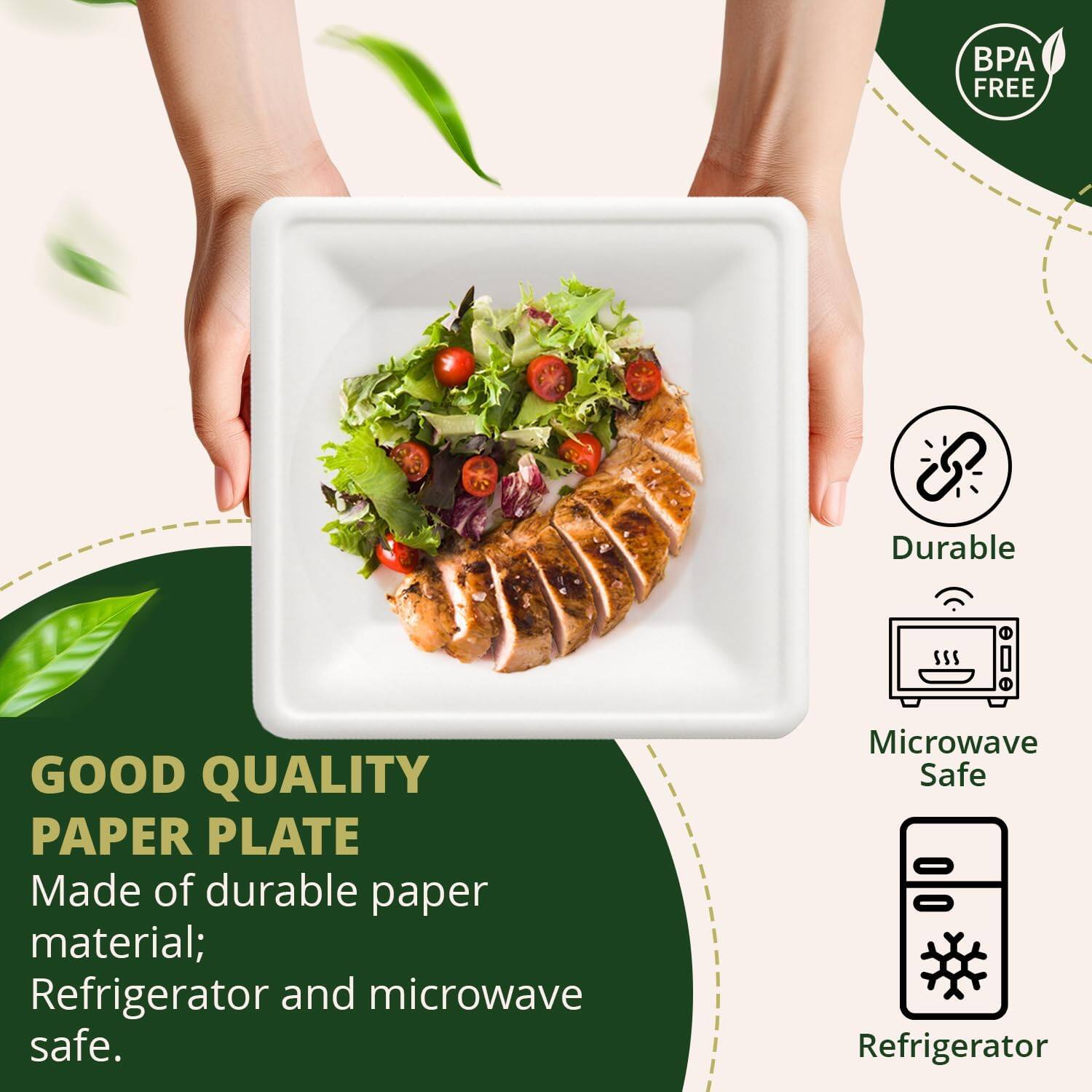 BPA FREE  
Durable  
GOOD QUALITY PAPER PLATE  
Made of durable paper material;  
Refrigerator and microwave safe.  
Microwave Safe  
Refrigerator