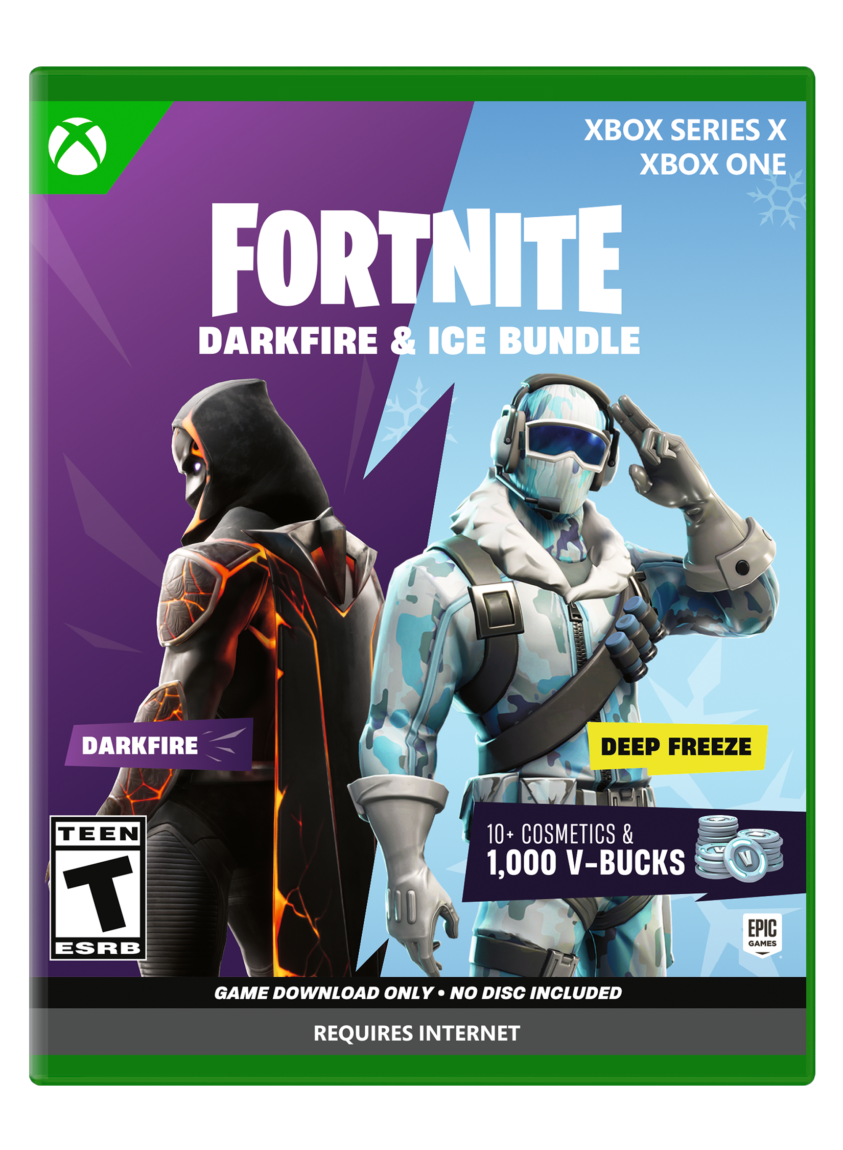 XBOX SERIES X
XBOX ONE
FORTNITE
DARKFIRE & ICE BUNDLE
DARKFIRE
DEEP FREEZE
TEEN
T ESRB
10+ COSMETICS & 1,000 V-BUCKS
GAME DOWNLOAD ONLY - NO DISC INCLUDED
REQUIRES INTERNET
EPIC GAMES