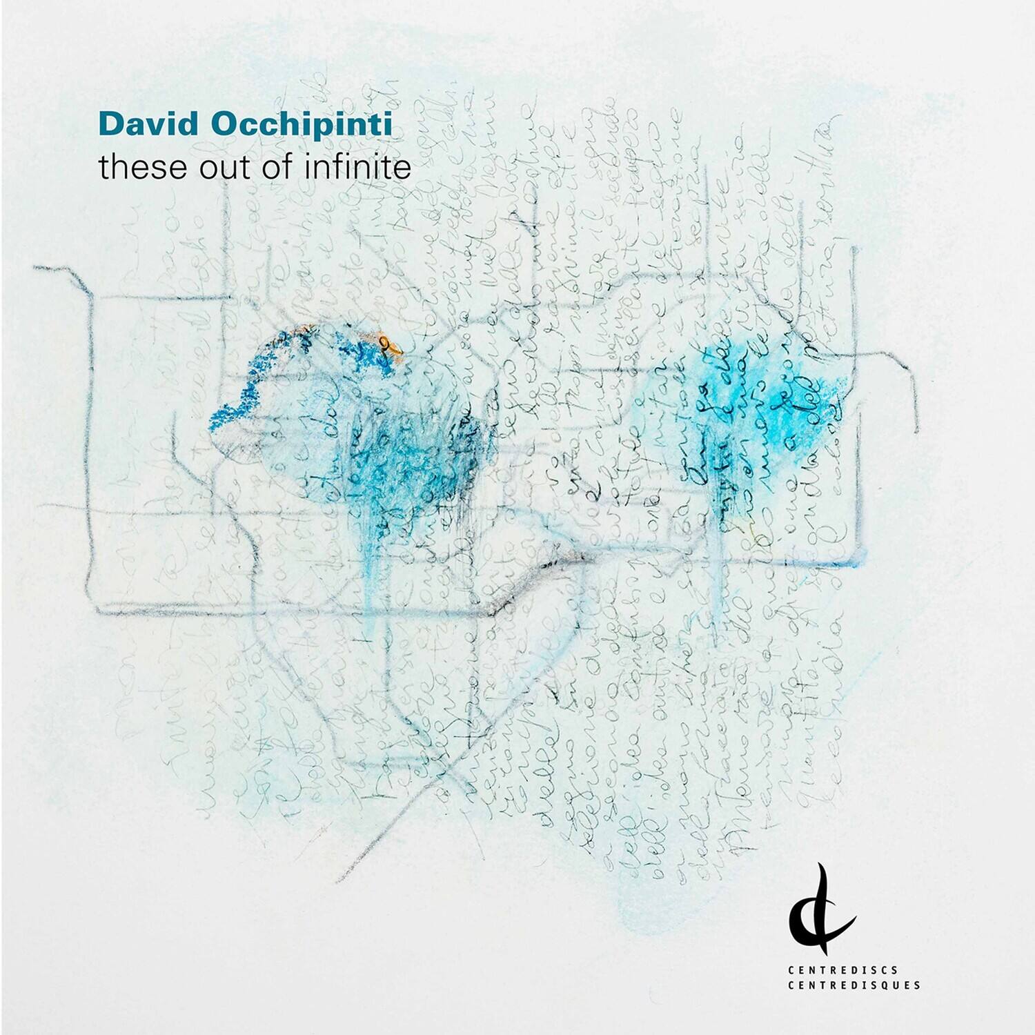 David Ochipinti  
these out of infinite  

CENTREDISCS  
CENTREDISQUES