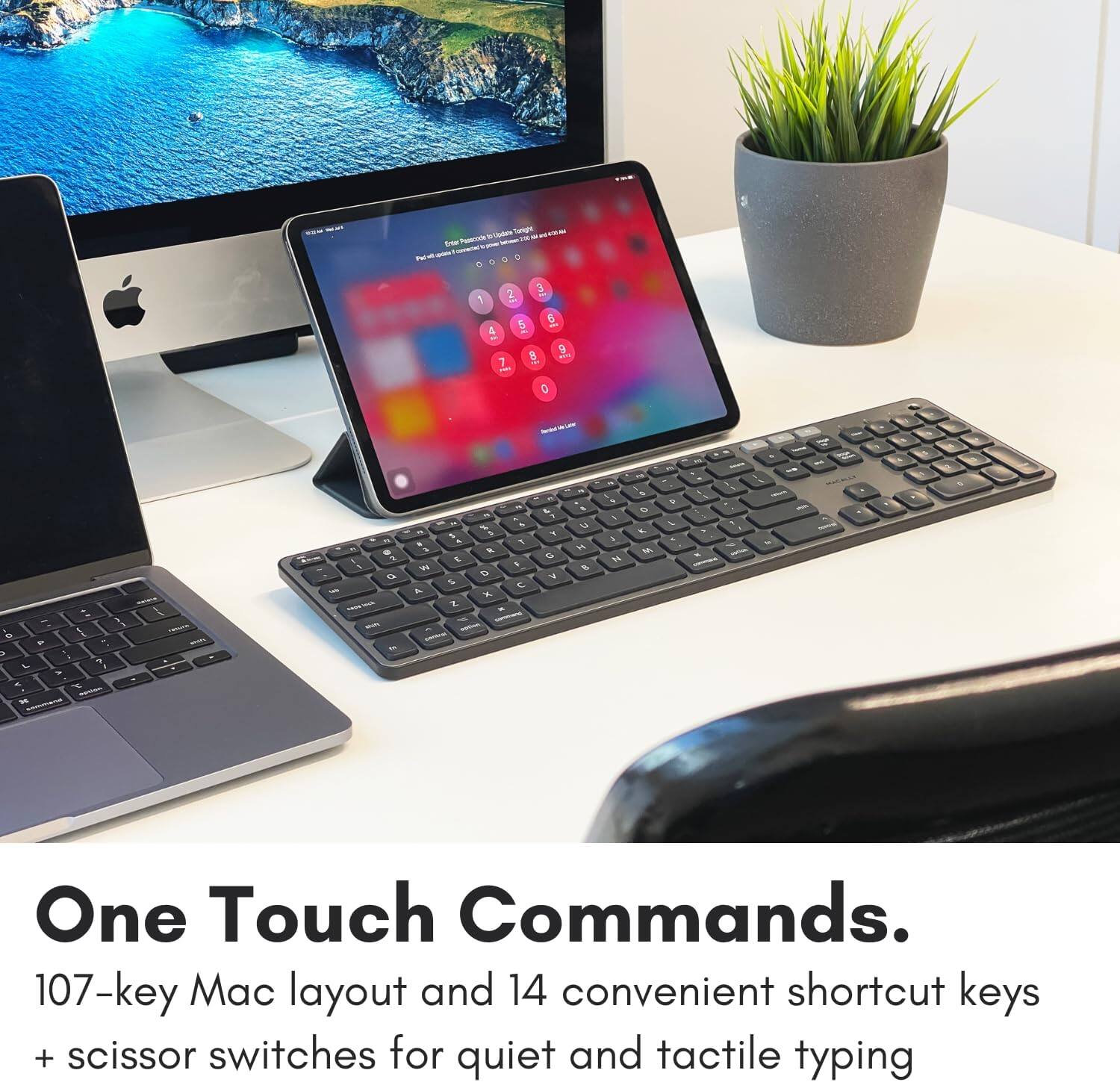 One Touch Commands. 107-key Mac layout and 14 convenient shortcut keys + scissor switches for quiet and tactile typing.