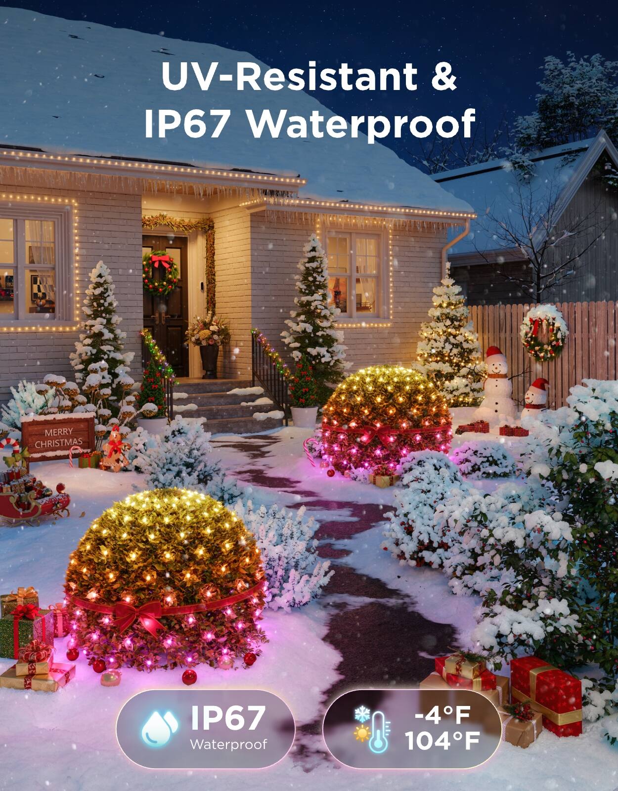 UV-Resistant & IP67 Waterproof  
MERRY CHRISTMAS  
IP67 Waterproof  
-4°F 104°F