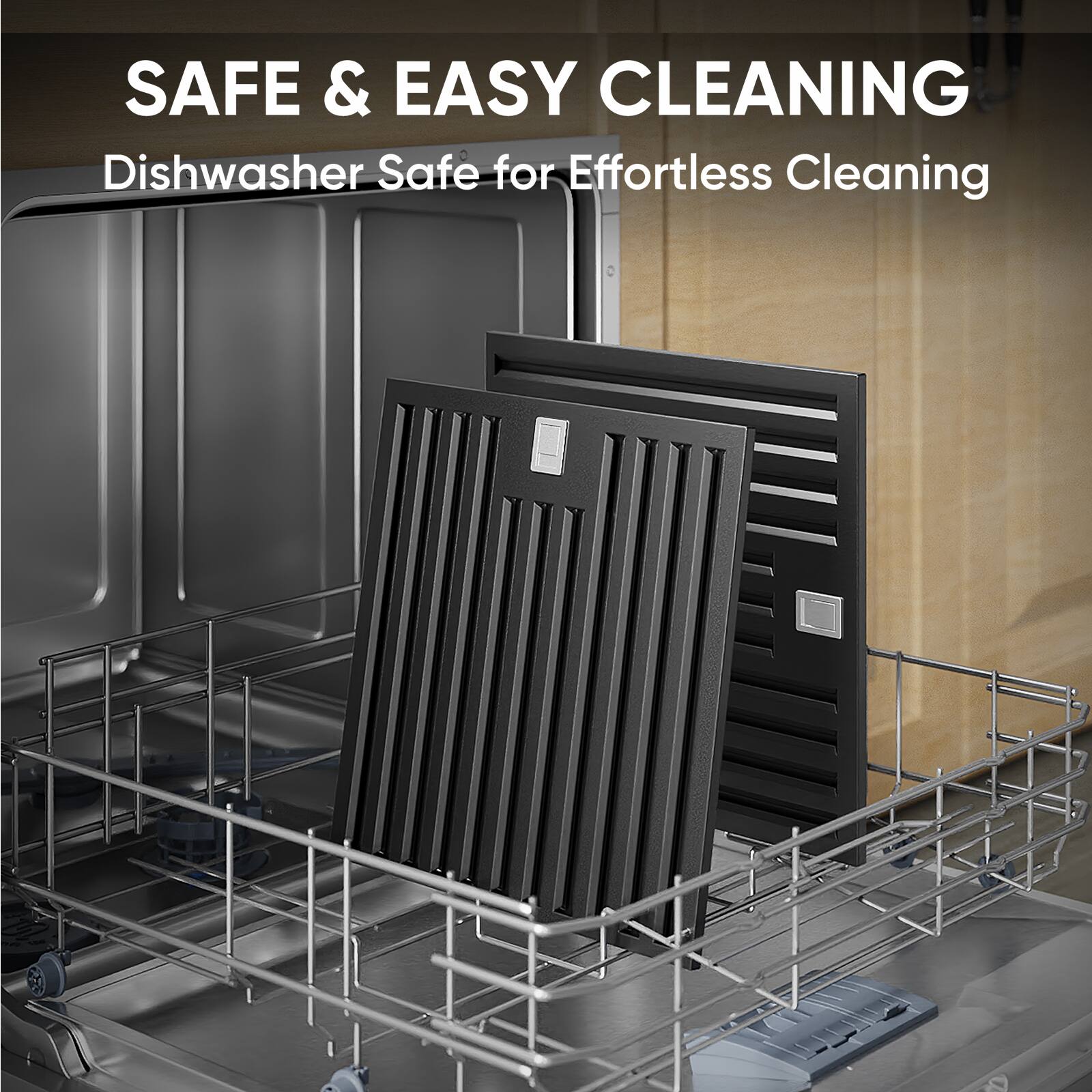 SAFE & EASY CLEANING  
Dishwasher Safe for Effortless Cleaning