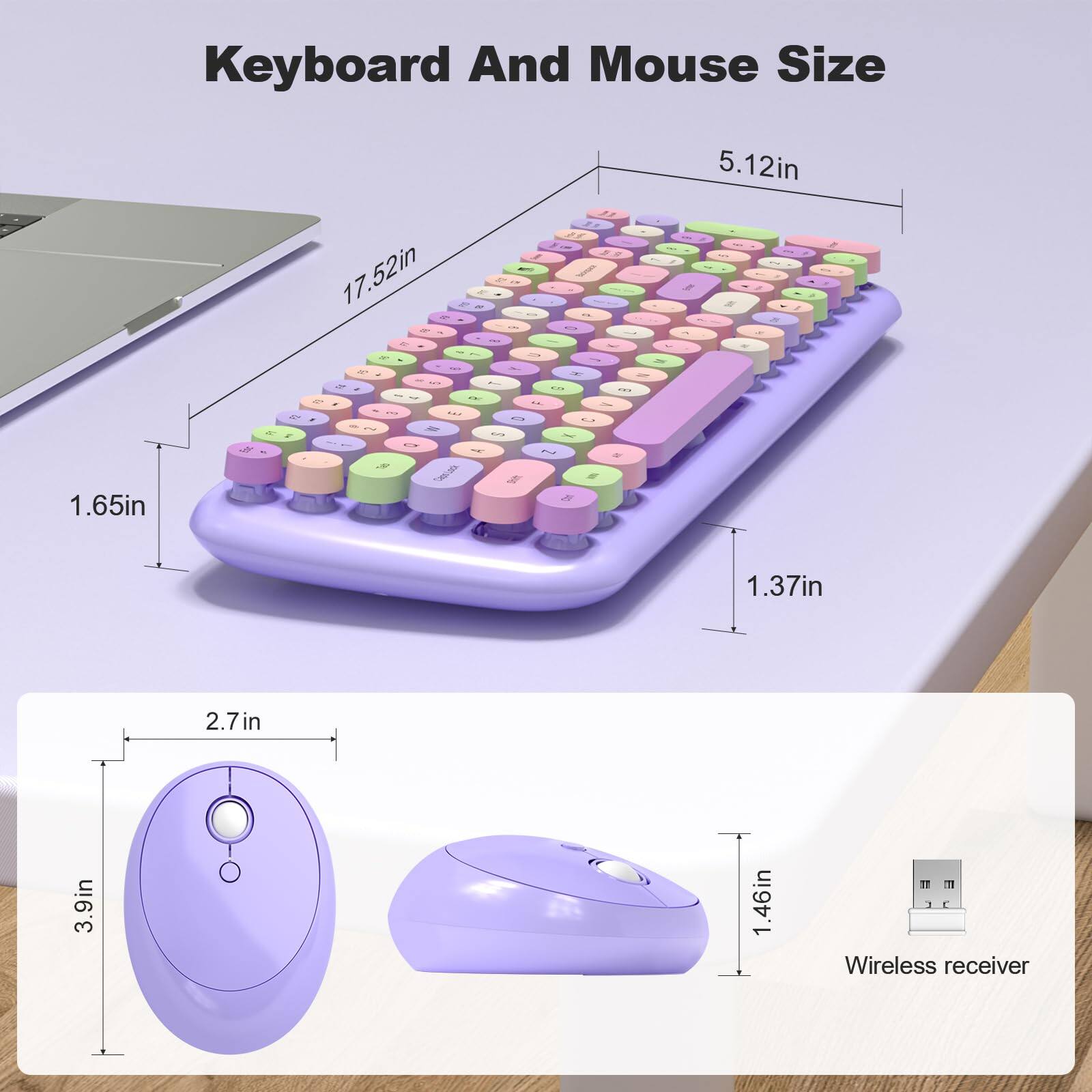 Keyboard And Mouse Size

- Keyboard: 17.52in (length) x 5.12in (width) x 1.65in (height)
- Mouse: 3.9in (length) x 2.7in (width) x 1.37in (height)
- Wireless receiver: 1.46in (height)