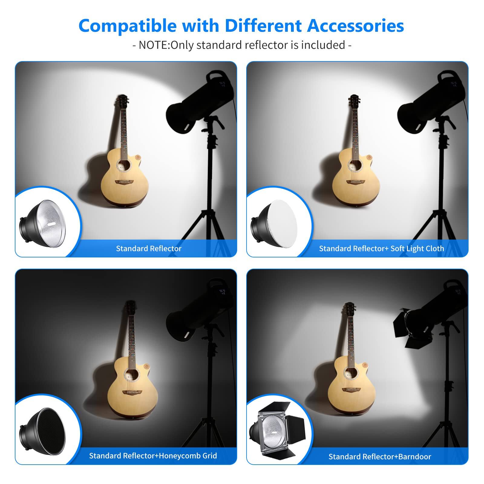 Compatible with Different Accessories  
- NOTE: Only standard reflector is included -  

Standard Reflector  
Standard Reflector + Soft Light Cloth  
Standard Reflector + Honeycomb Grid  
Standard Reflector + Barndoor
