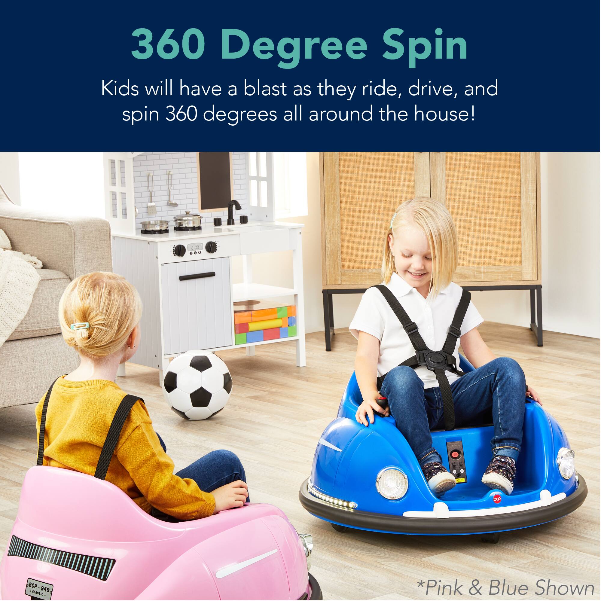 360 Degree Spin: Kids will have a blast as they ride, drive, and spin 360 degrees all around the house! *Pink & Blue Shown