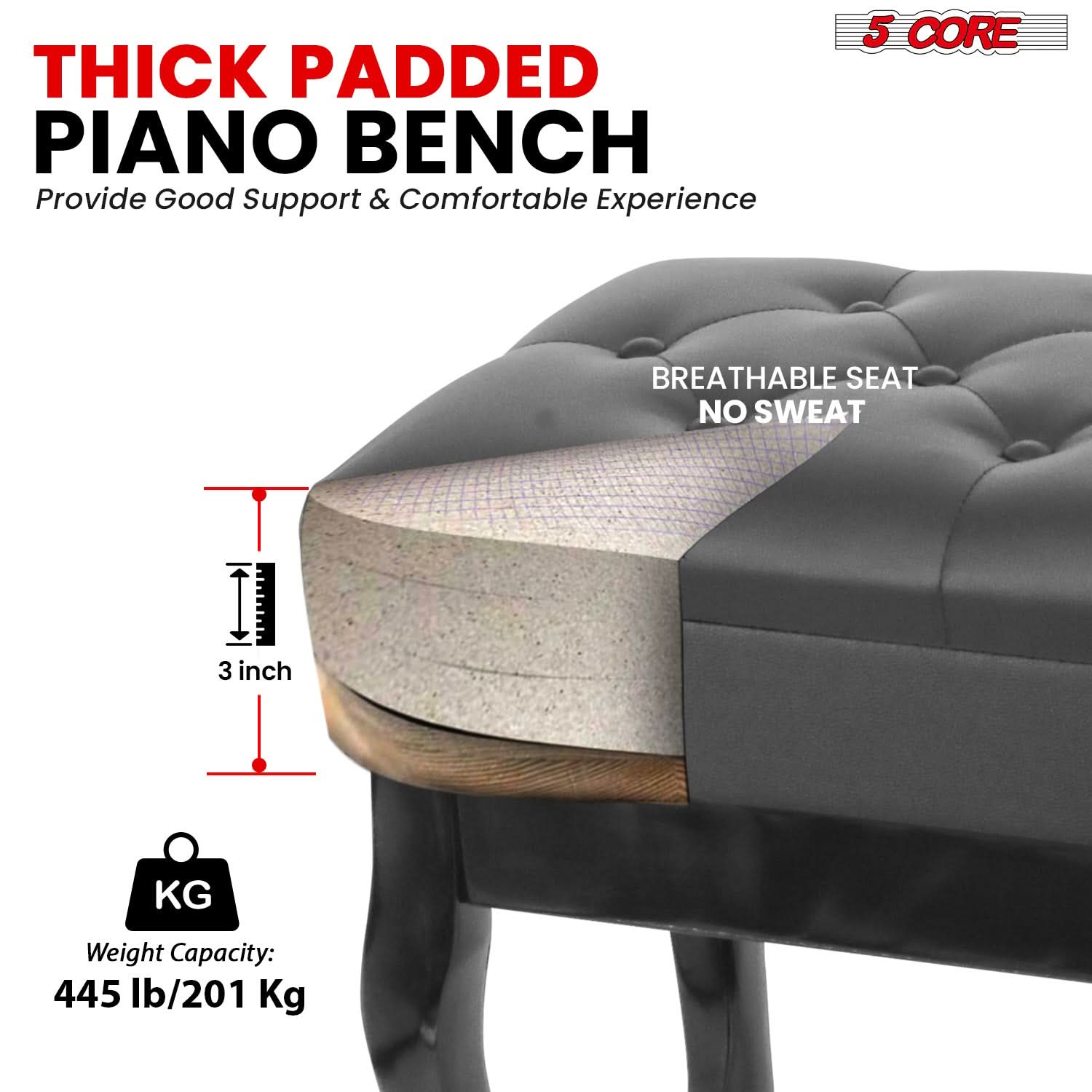 THICK PADDED PIANO BENCH, Provide Good Support & Comfortable Experience, 5 CORE, BREATHABLE SEAT, NO SWEAT, 3 inch, KG, Weight Capacity: 445 lb/201 Kg