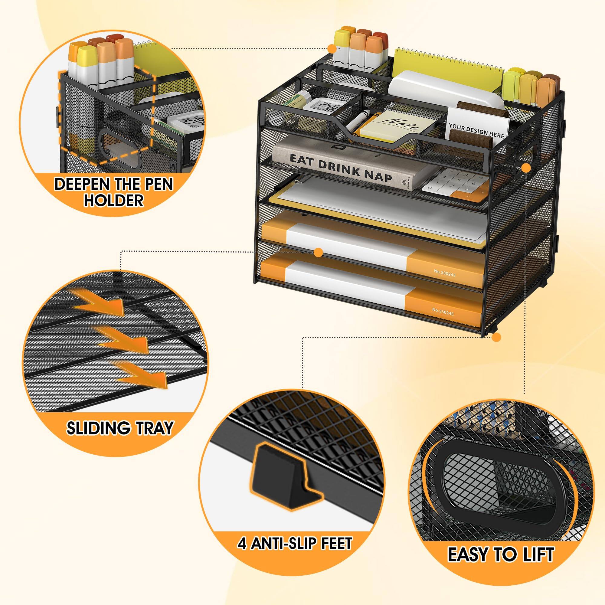 - DEEPEN THE PEN HOLDER
- SLIDING TRAY
- 4 ANTI-SLIP FEET
- EASY TO LIFT